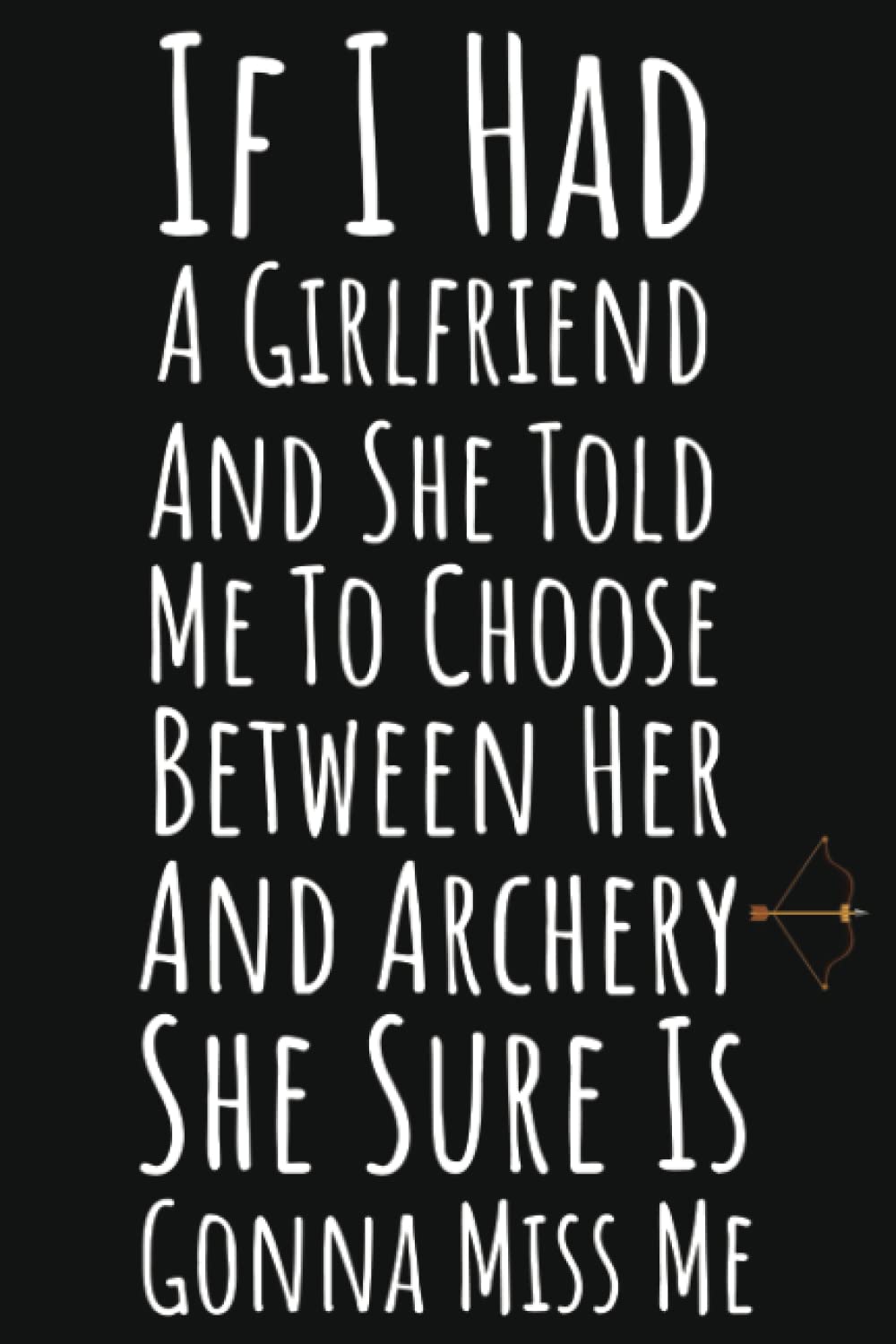 ler totalmente If I Had A Girlfriend And She Told Me To Choose Between Her And Archery She Sure Is Gonna Miss Me: Archery Gifts For Teen Boys, Ruled Journal To Write In