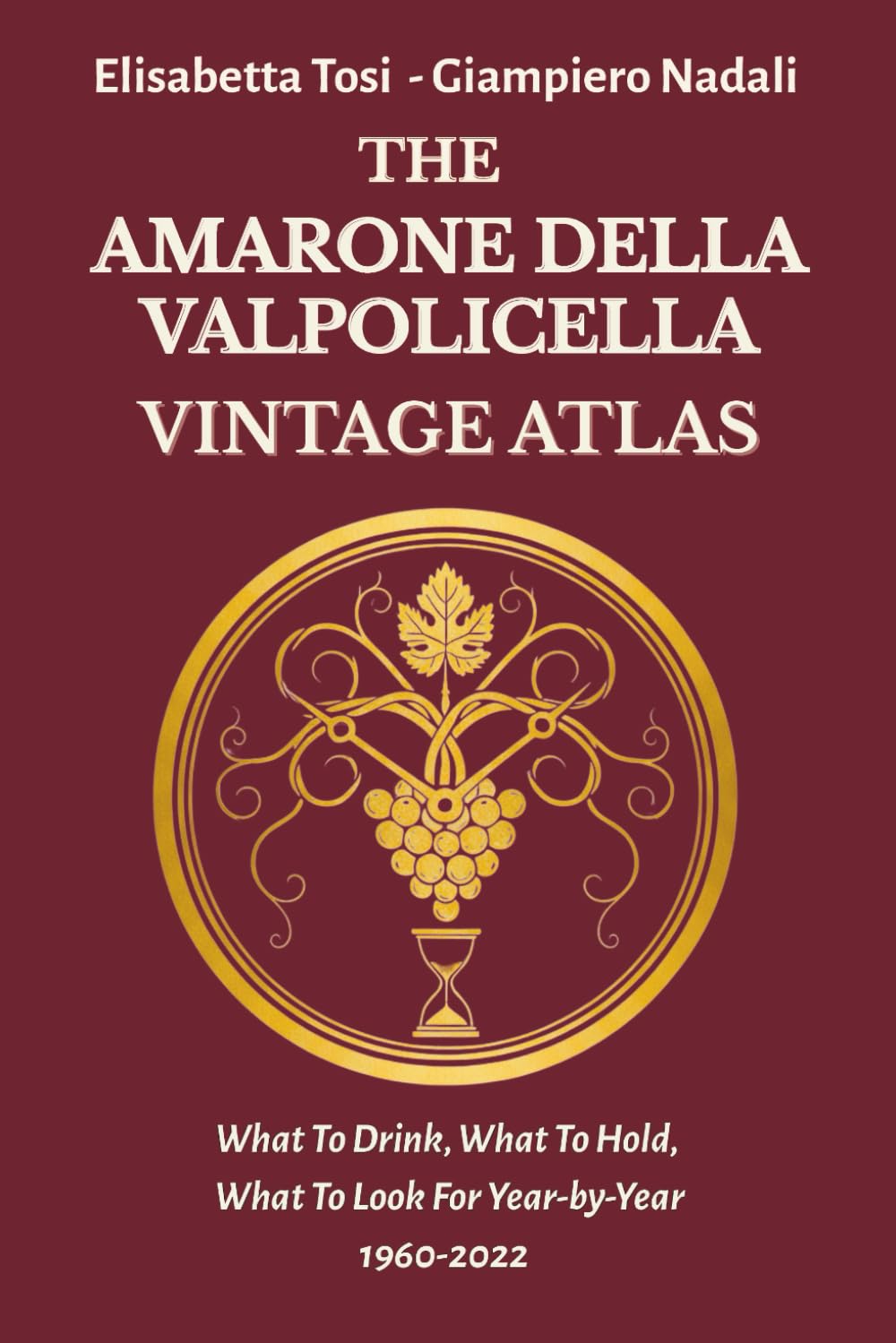 ler totalmente THE AMARONE DELLA VALPOLICELLA VINTAGE ATLAS: What To Drink, What To Hold, What To Look For Year-by-Year 1960-2022 (Terroir Amarone Library)