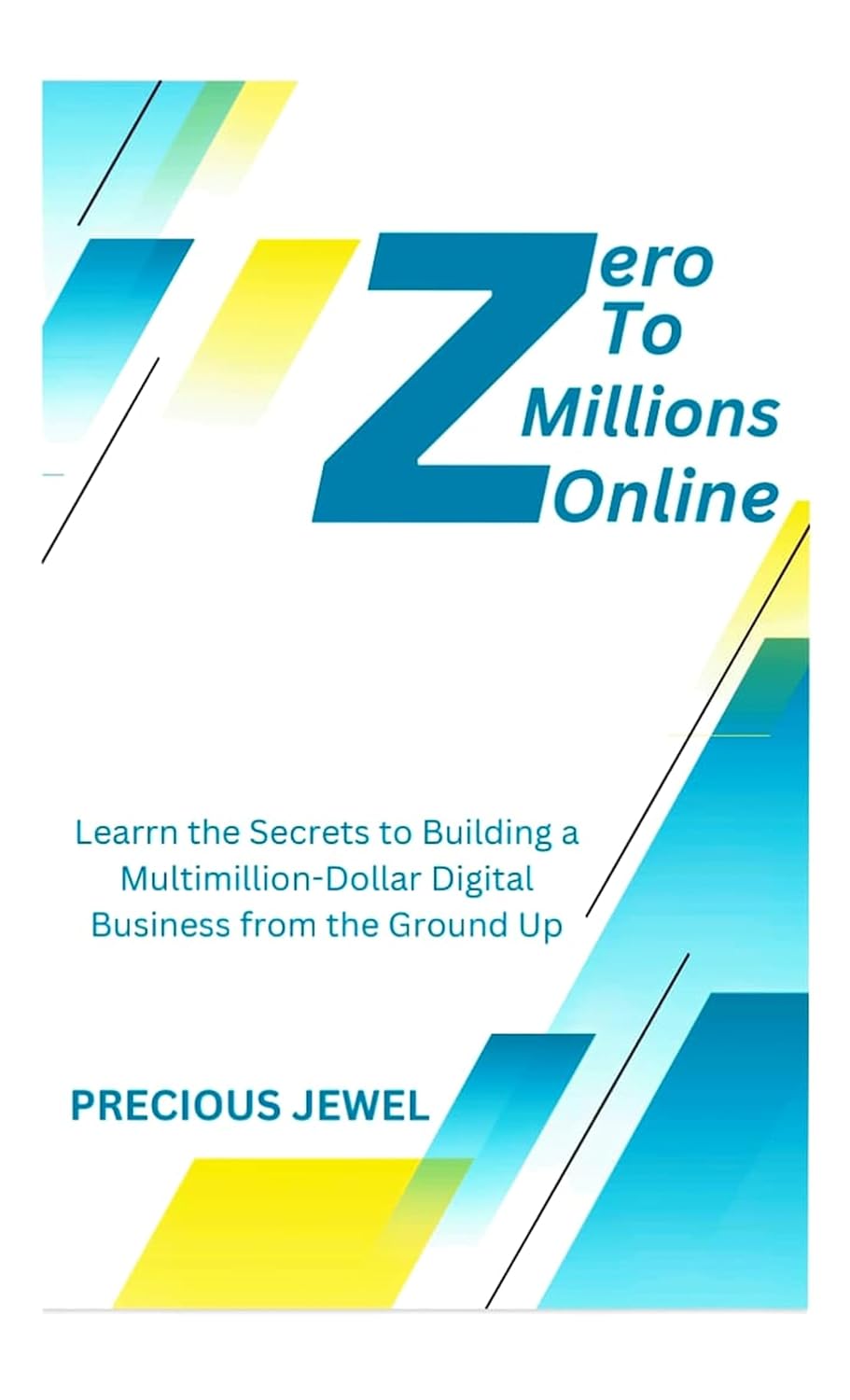 Zero To Millions Online: Learn the Secrets to Building a Multimillion-Dollar Digital Business from the Ground Up (English Edition) baixar livro de graça