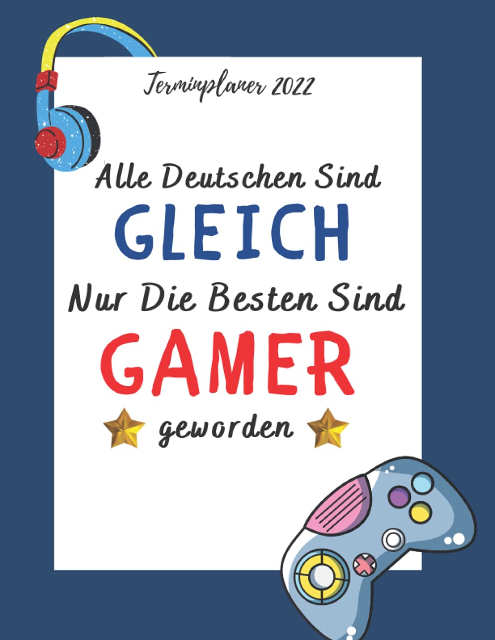 TERMINPLANER 2022: Kalender 2022 | Mit Uhrzeiten | 1 Tag = 1 Seite | Kalender Terminplaner Organizer mit viel Platz für Notizen | A4 | Funny gamer ... für freundin männer (German Edition)