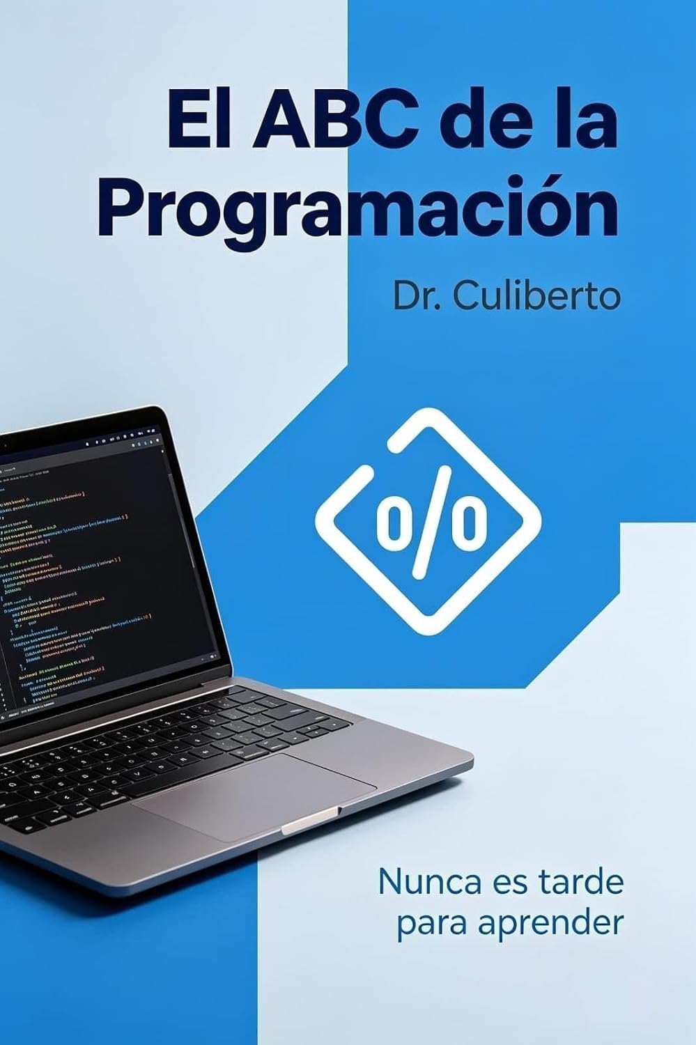 El ABC de la programación: Nunca es tarde para aprender, apto para todo aquel que guste de la tecnología. (Spanish Edition) baixar livro de graça