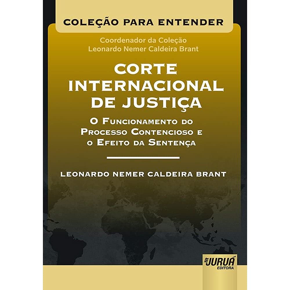 capítulo por capítulo baixar Corte Internacional de Justiça – O Funcionamento do Processo Contencioso e o Efeito da Sentença: Coleção Para Entender - Coordenador da Coleção: Leonardo Nemer C. Brant