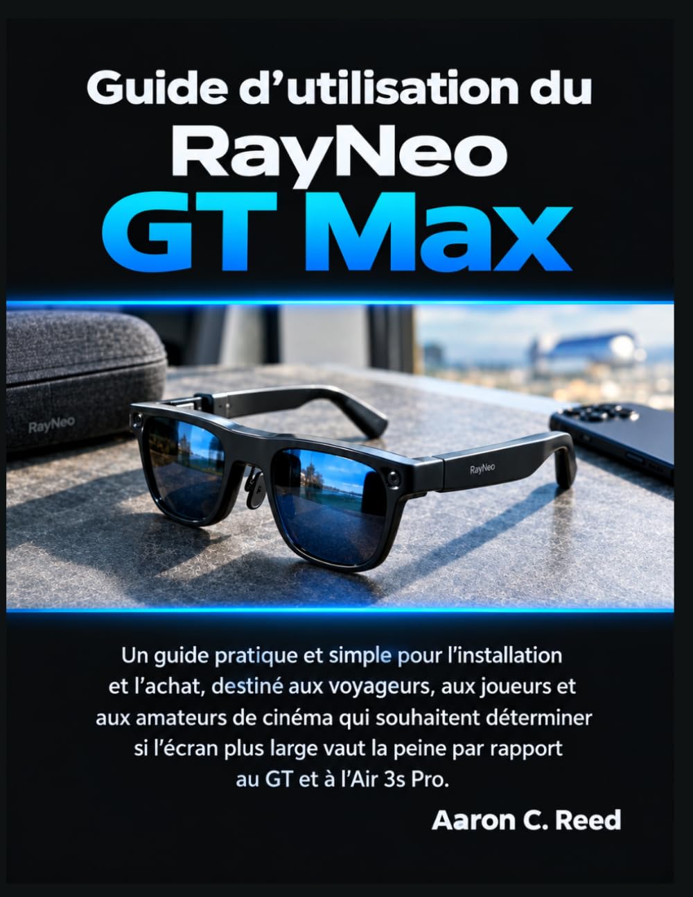 Guide d'utilisation du RayNeo GT Max: Un guide pratique et simple pour l'installation et l'achat, aux joueurs et aux amateurs de cinéma qui souhaitent... la peine par rapport au GT et à l'Air 3s Pro baixar livro de graça