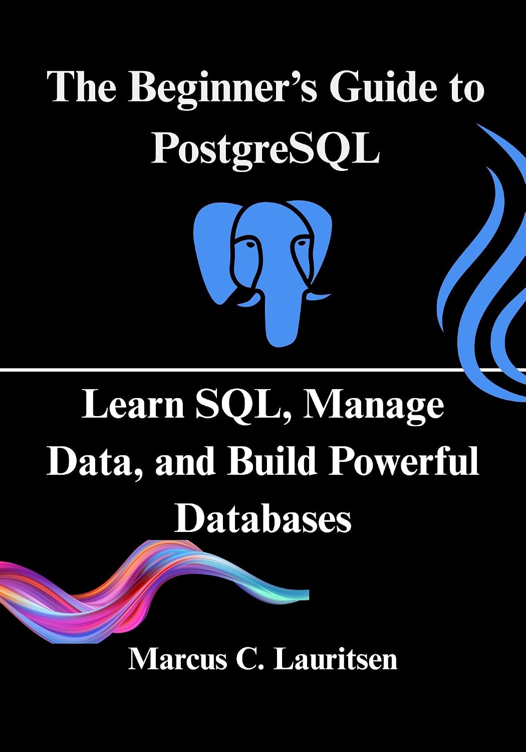 ler totalmente The Beginner’s Guide to PostgreSQL: Learn SQL, Manage Data, and Build Powerful Databases (English Edition)