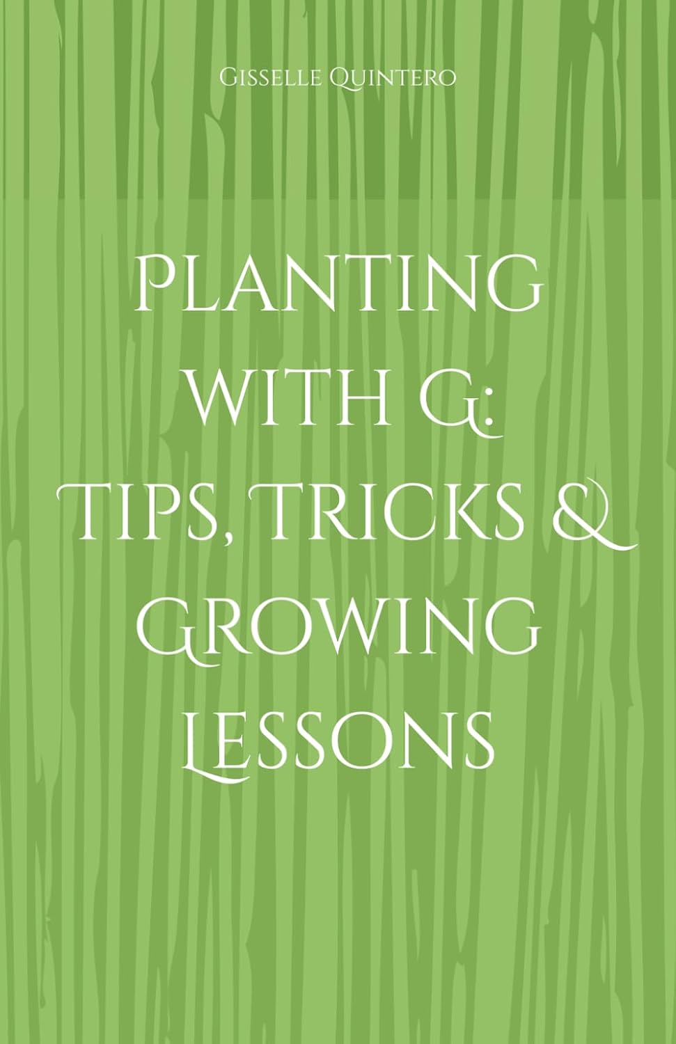 Planting with G: Tips, Tricks & Growing Lessons baixar livro de graça