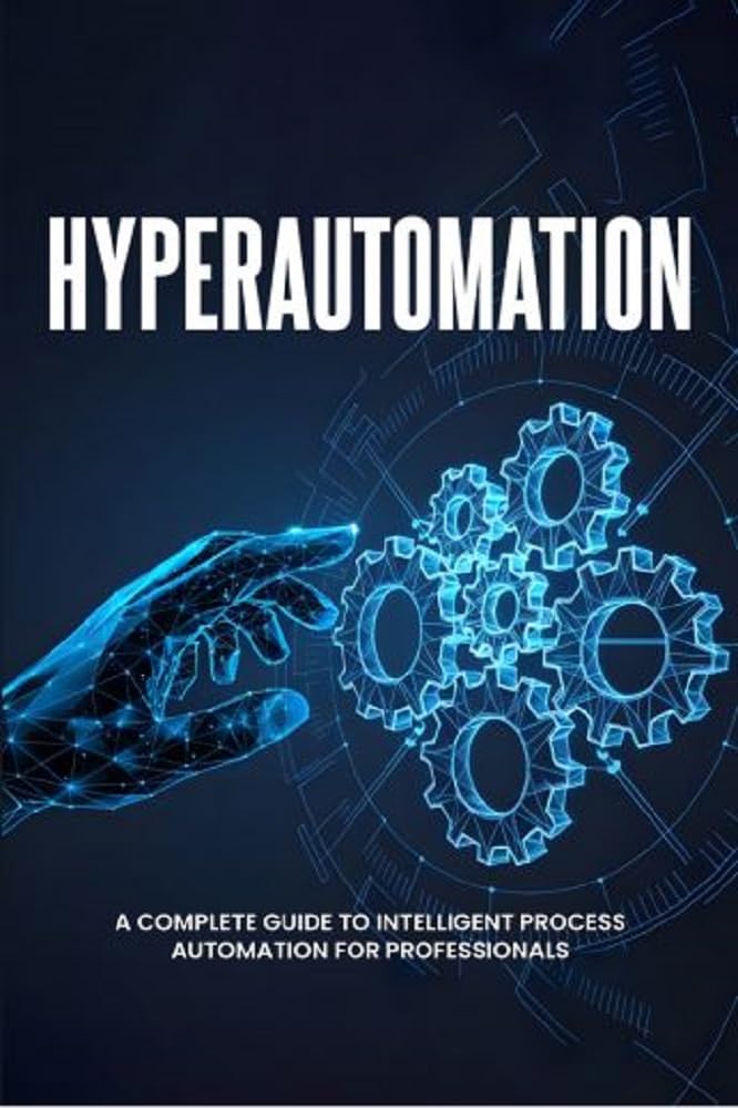 ler totalmente Hyperautomation: A Complete Guide to Intelligent Process Automation for Professionals (English Edition)