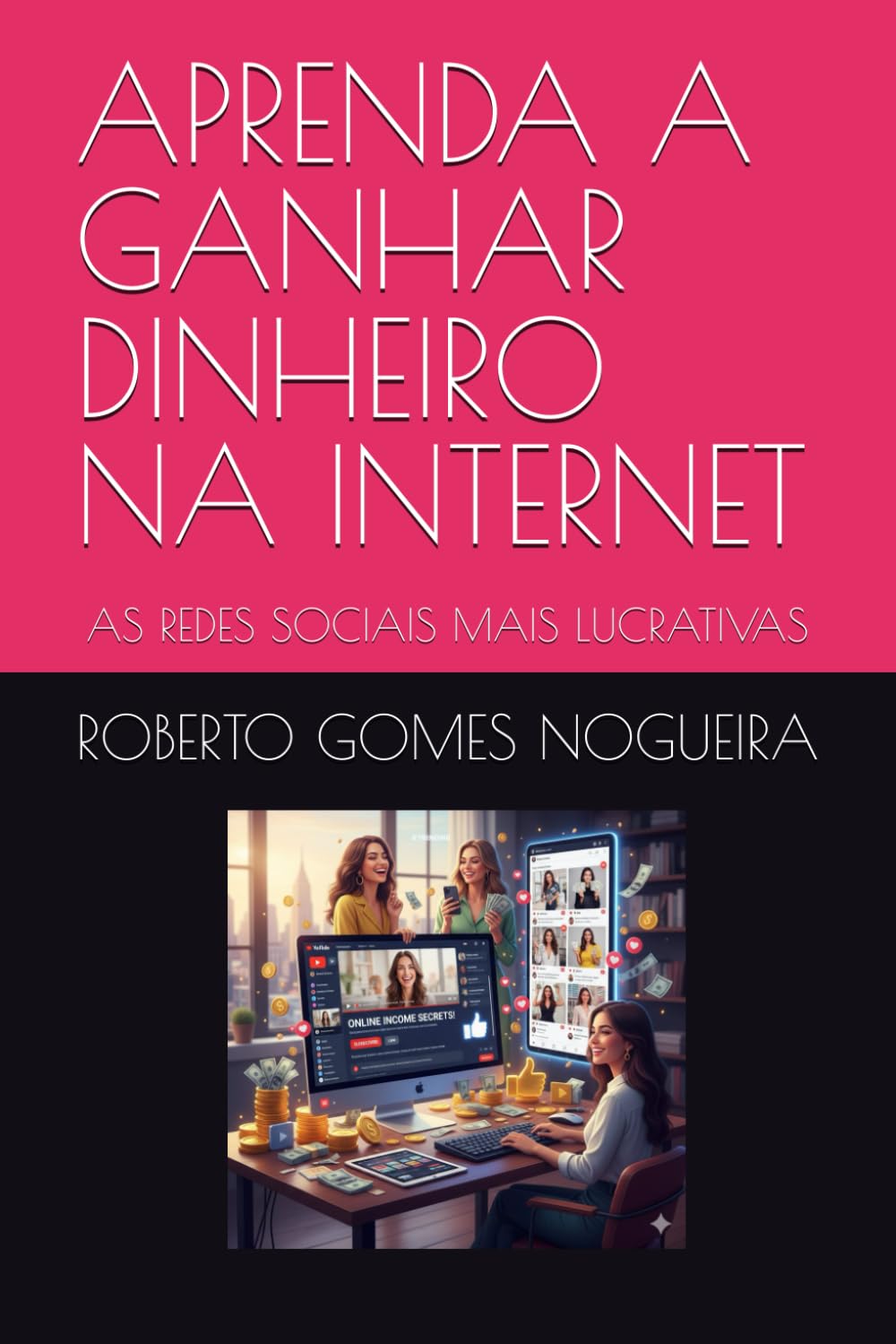 APRENDA A GANHAR DINHEIRO NA INTERNET: AS REDES SOCIAIS MAIS LUCRATIVAS (Portuguese Edition) baixar o livro de graça