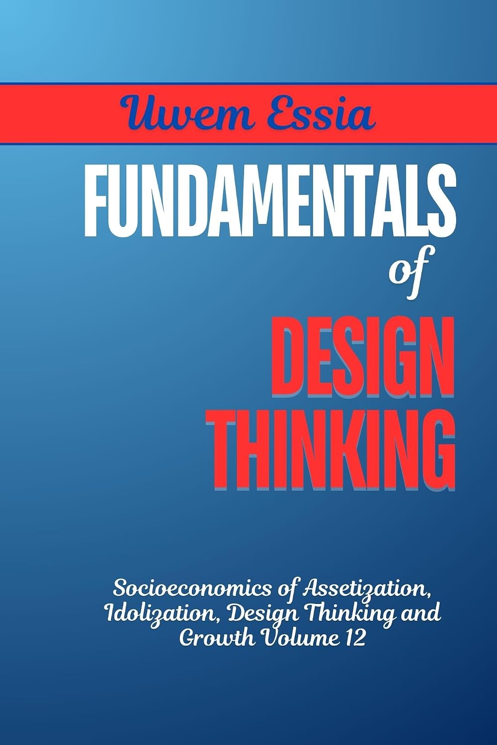 capítulo por capítulo baixar FUNDAMENTALS OF DESIGN THINKING: Socioeconomics of Assetization, Idolization, Design Thinking and Growth Volume 12 (Economic Sociology and New Sociological Thought Book 17) (English Edition)