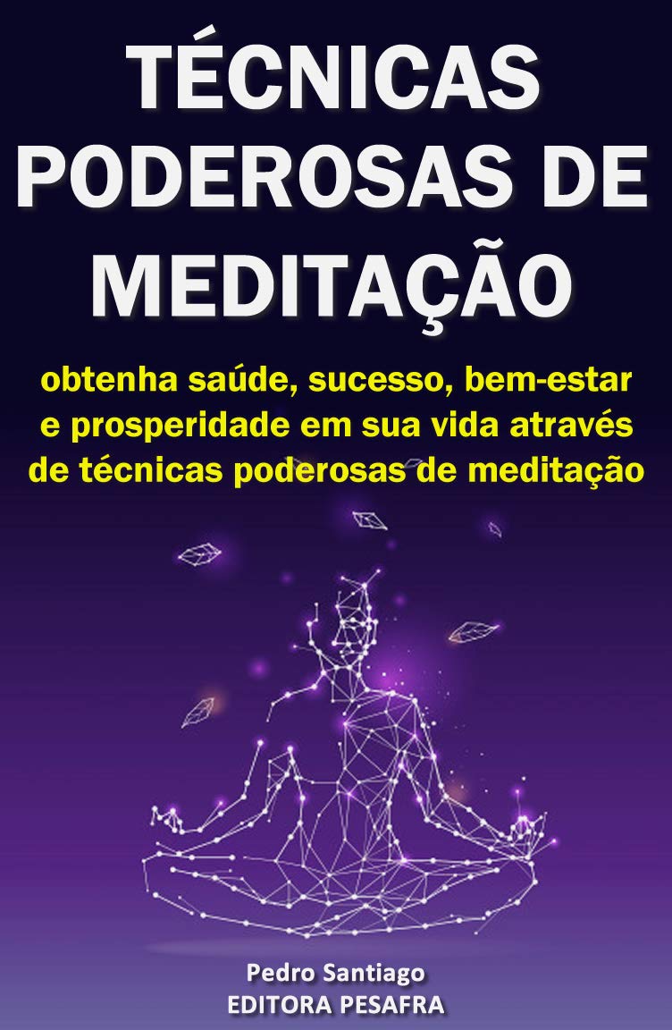 Técnicas Poderosas de Meditação: Como obter prosperidade, saúde e sucesso através da meditação baixar livro de graça