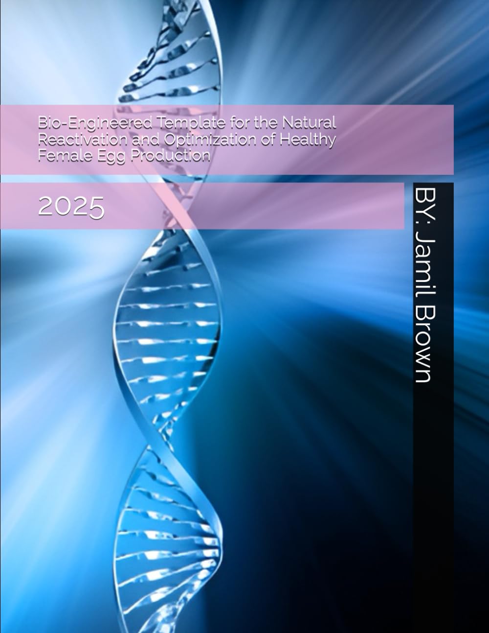 Bio-Engineered Template for the Natural Reactivation and Optimization of Healthy Female Egg Production: 2025