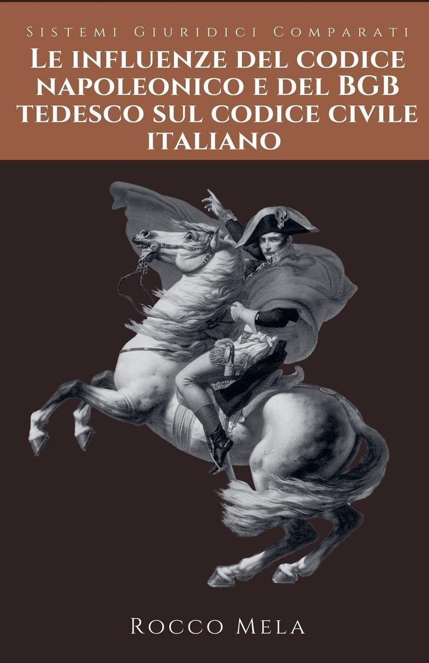 Le Influenze del Codice Napoleonico e del BGB Tedesco sul Codice Civile Italiano: Sistemi Giuridici Comparati baixar livro de graça