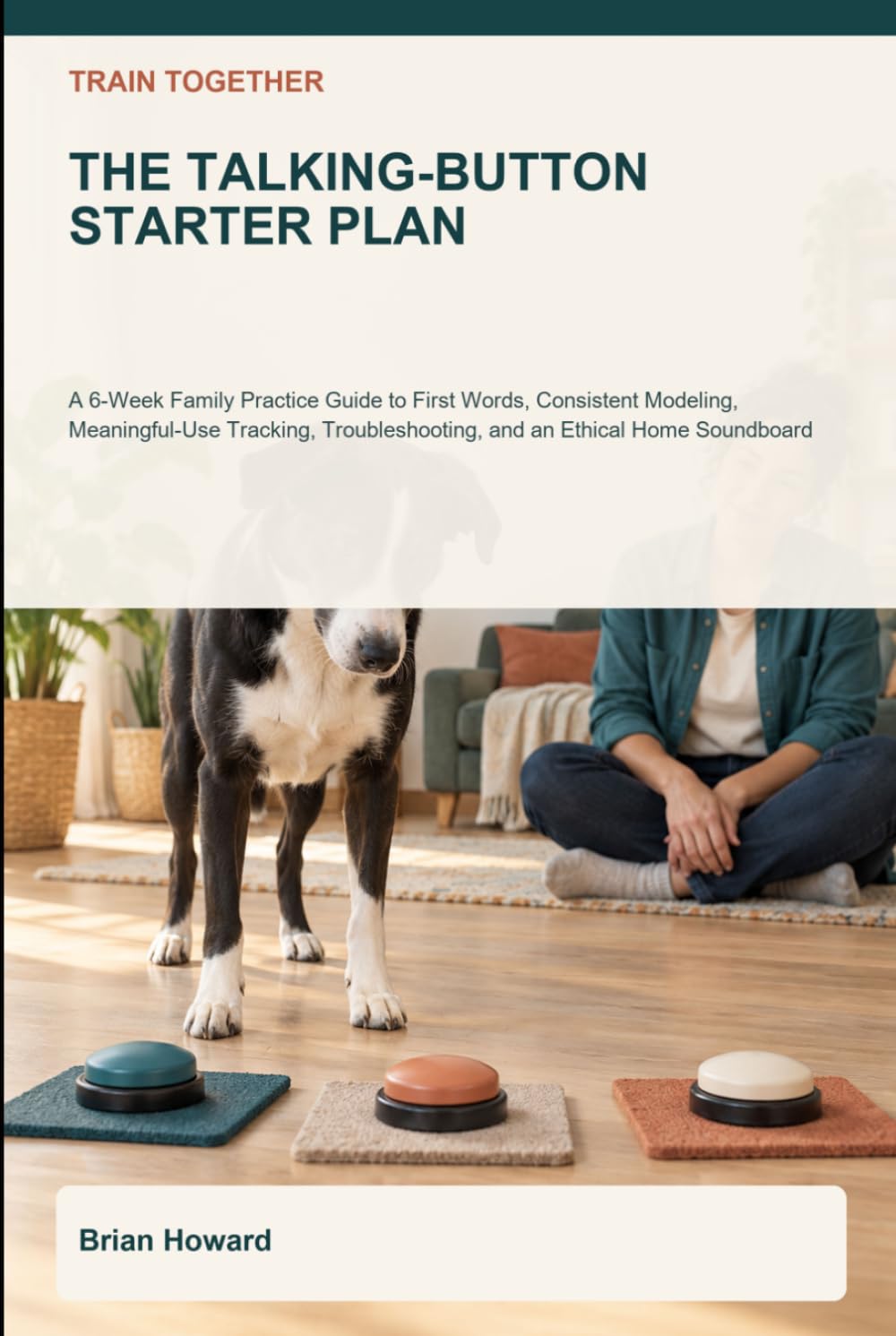 capítulo por capítulo baixar Train Together: The Talking-Button Starter Plan: A 6-Week Family Practice Guide to First Words, Consistent Modeling, Meaningful-Use Tracking,... (Train Together Real-Life Dog Plans)