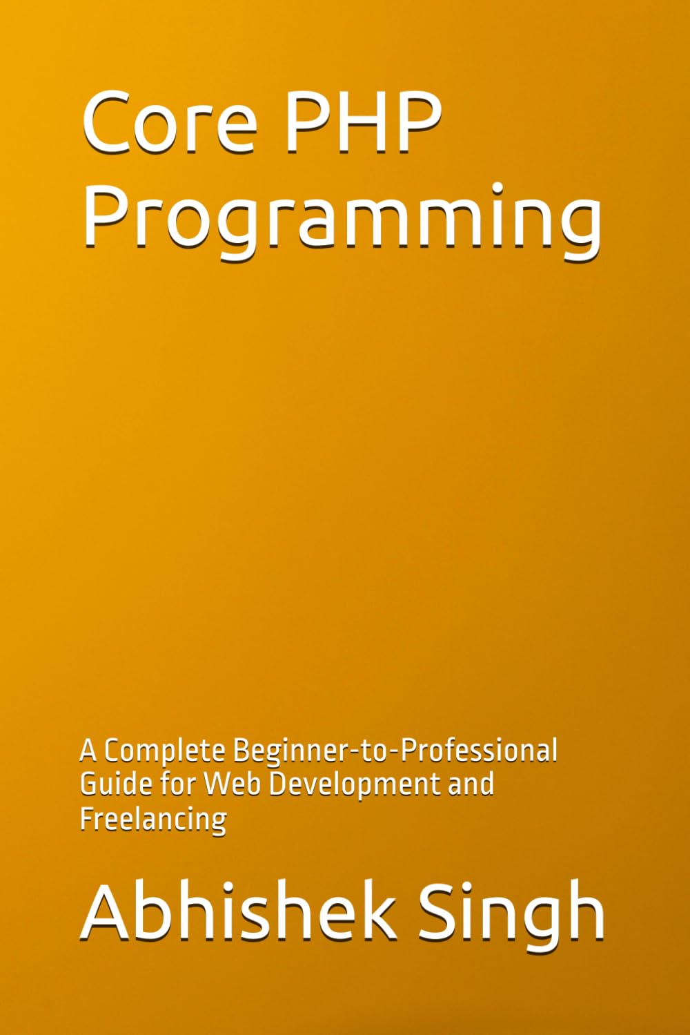 Core PHP Programming: A Complete Beginner-to-Professional Guide for Web Development and Freelancing baixar o livro de graça