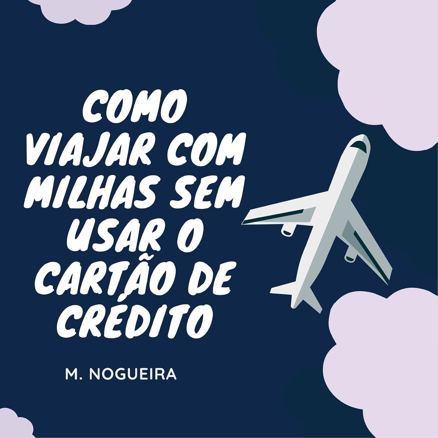 Como viajar com milhas mesmo sem usar o cartão de crédito baixar livro de graça