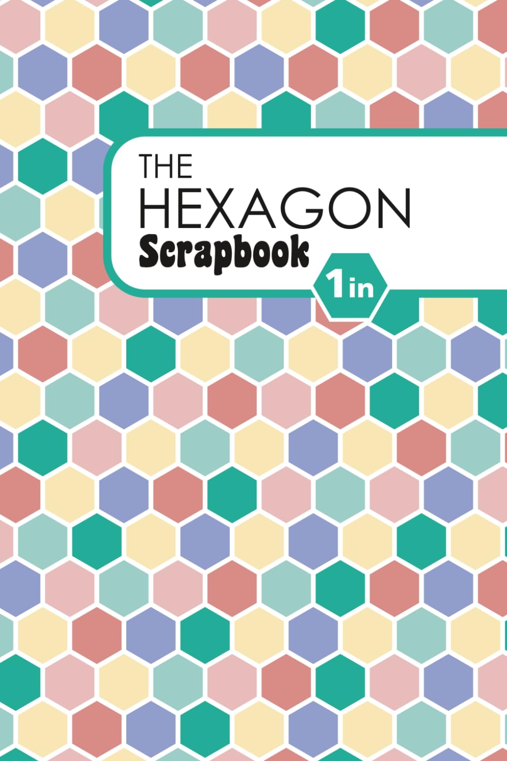 capítulo por capítulo baixar The 1 Inch Hexagon Scrapbook: 6x9" Creative Scrapbook for 1 Inch (25mm) Paper Hexagons | Honeycomb Grid Layouts for English Paper Piecing, Mosaics & Geometric Patchwork