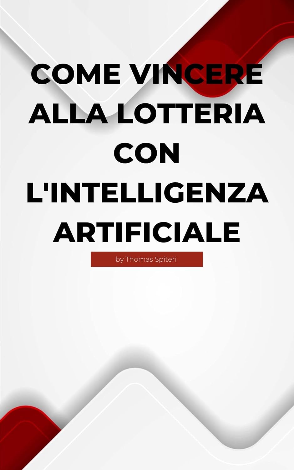 ler totalmente Come vincere alla lotteria con l'intelligenza artificiale (How to win the lottery with AI Vol. 5) (Italian Edition)
