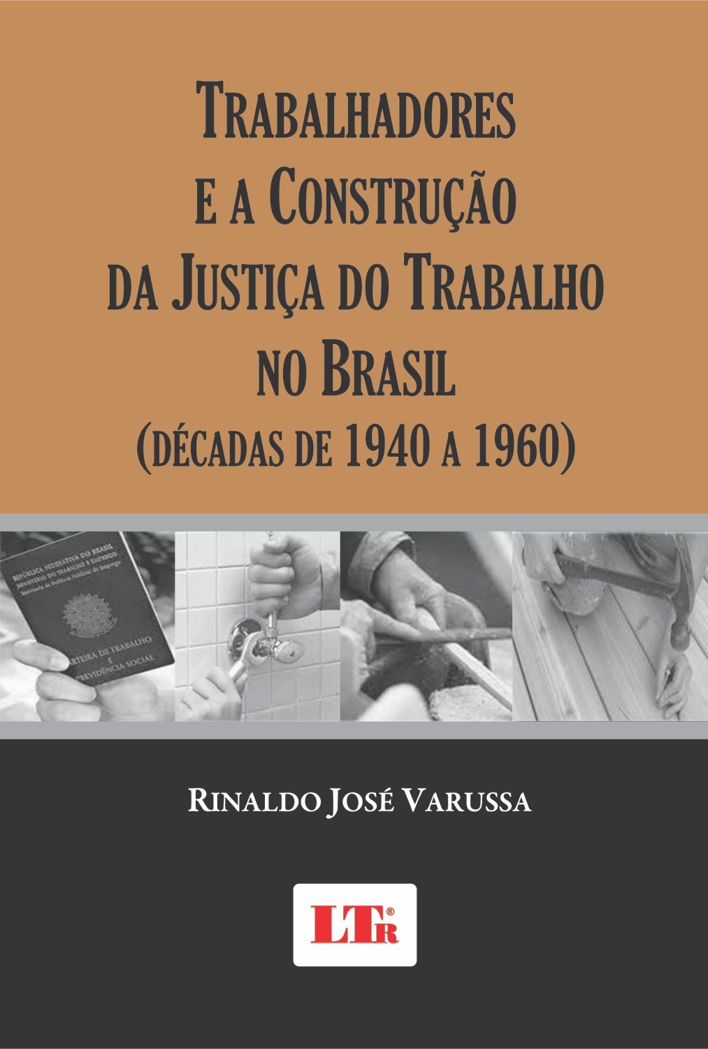 Trabalhadores E A Construção Da Justiça Do Trabalho No Brasil: Décadas De 1940 A 1960 baixar livro de graça