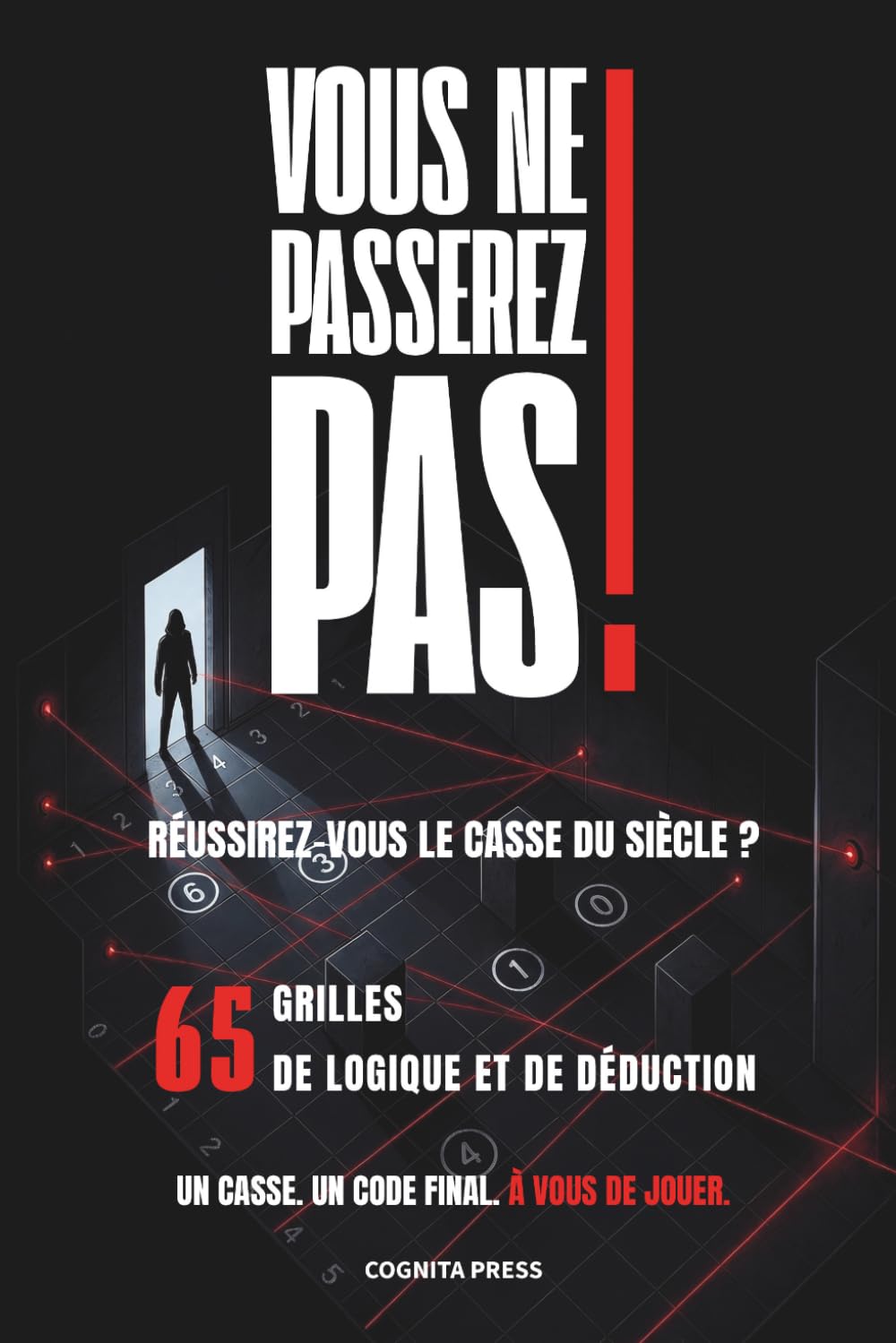 VOUS NE PASSEREZ PAS - Réussirez vous le casse du siècle ?: 65 Grilles de Logique et de Déduction - Un Casse. Un Code Final. À vous de jouer. (French Edition) baixar o livro de graça