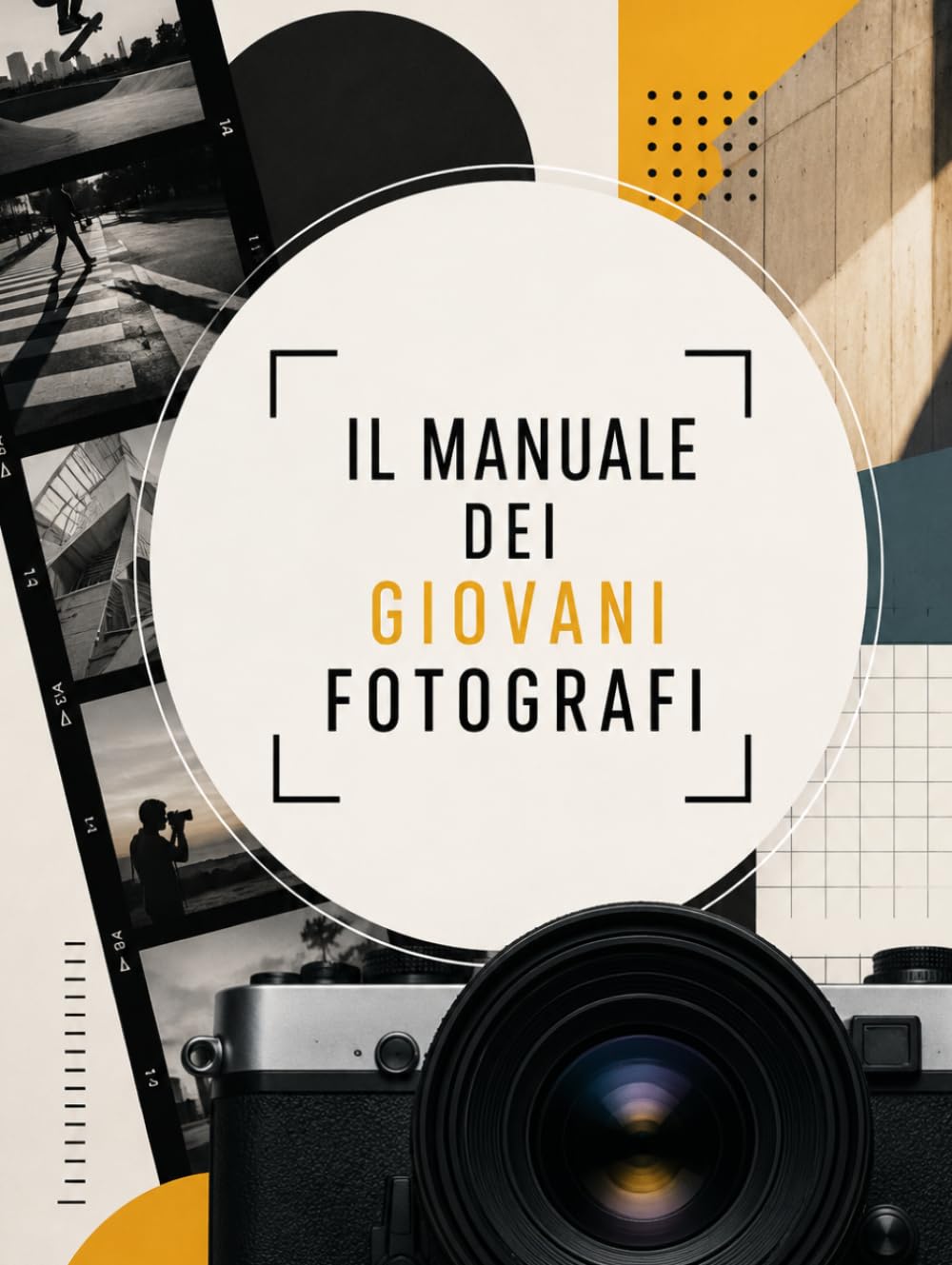 IL MANUALE DEI GIOVANI FOTOGRAFI: Tecnica, sguardo e pratica per imparare davvero a fotografare (Obiettivo 360: Fotografia, Tecnica e Studio Professionale) (Italian Edition) baixar o livro de graça