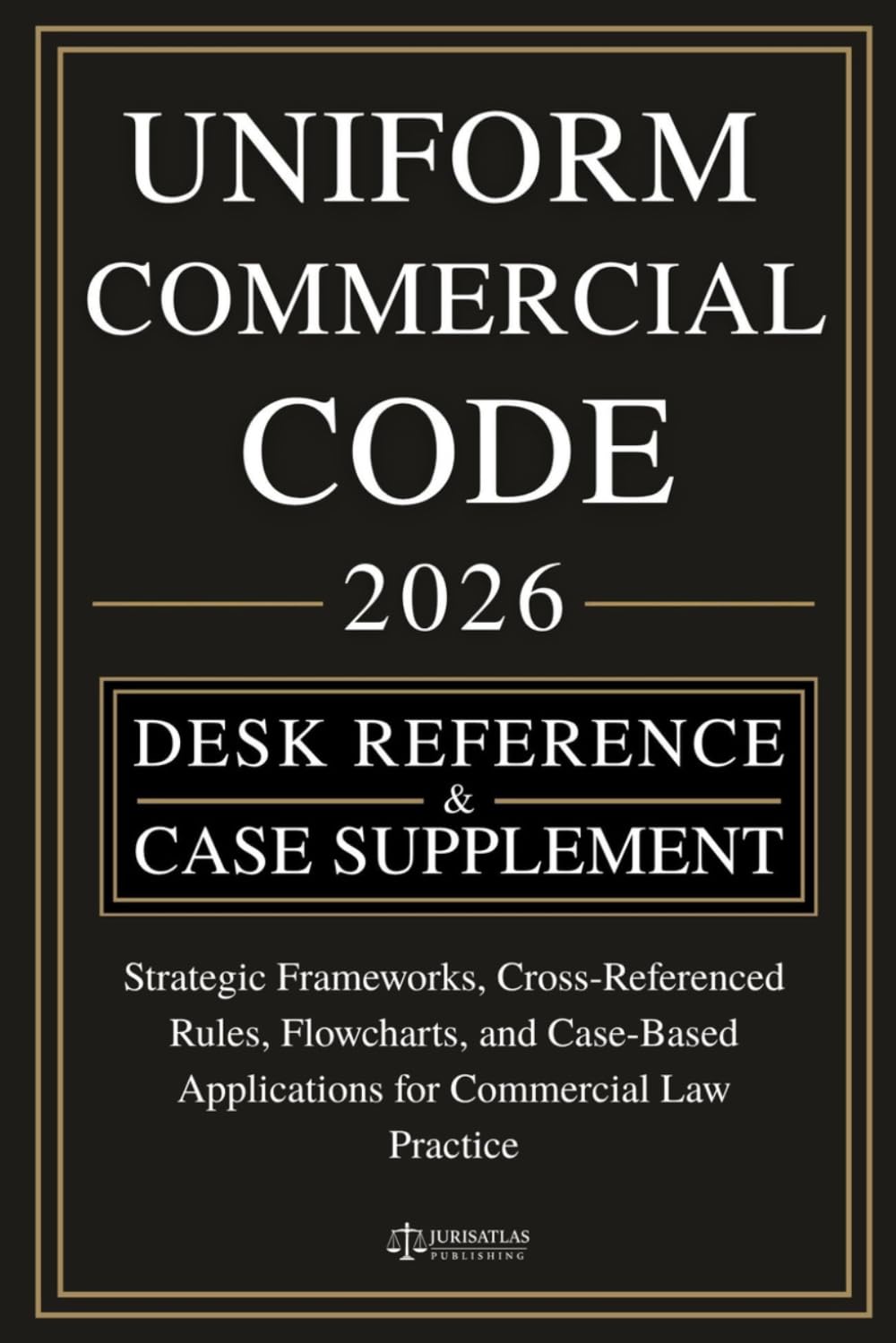 UNIFORM COMMERCIAL CODE [DESK REFERENCE & CASE SUPPLEMENT]: Strategic Frameworks, Cross-Referenced Rules, Flowcharts, and Case-Based Applications for Commercial Law Practice baixar o livro de graça