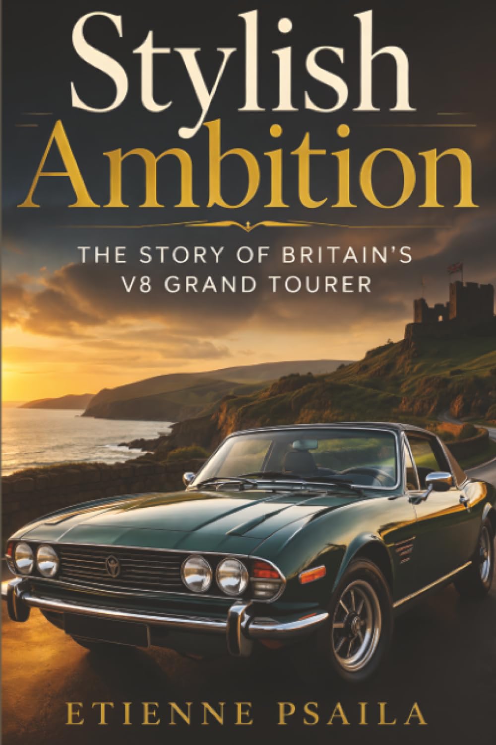 Stylish Ambition: The Story of Britain's V8 Grand Tourer baixar o livro de graça