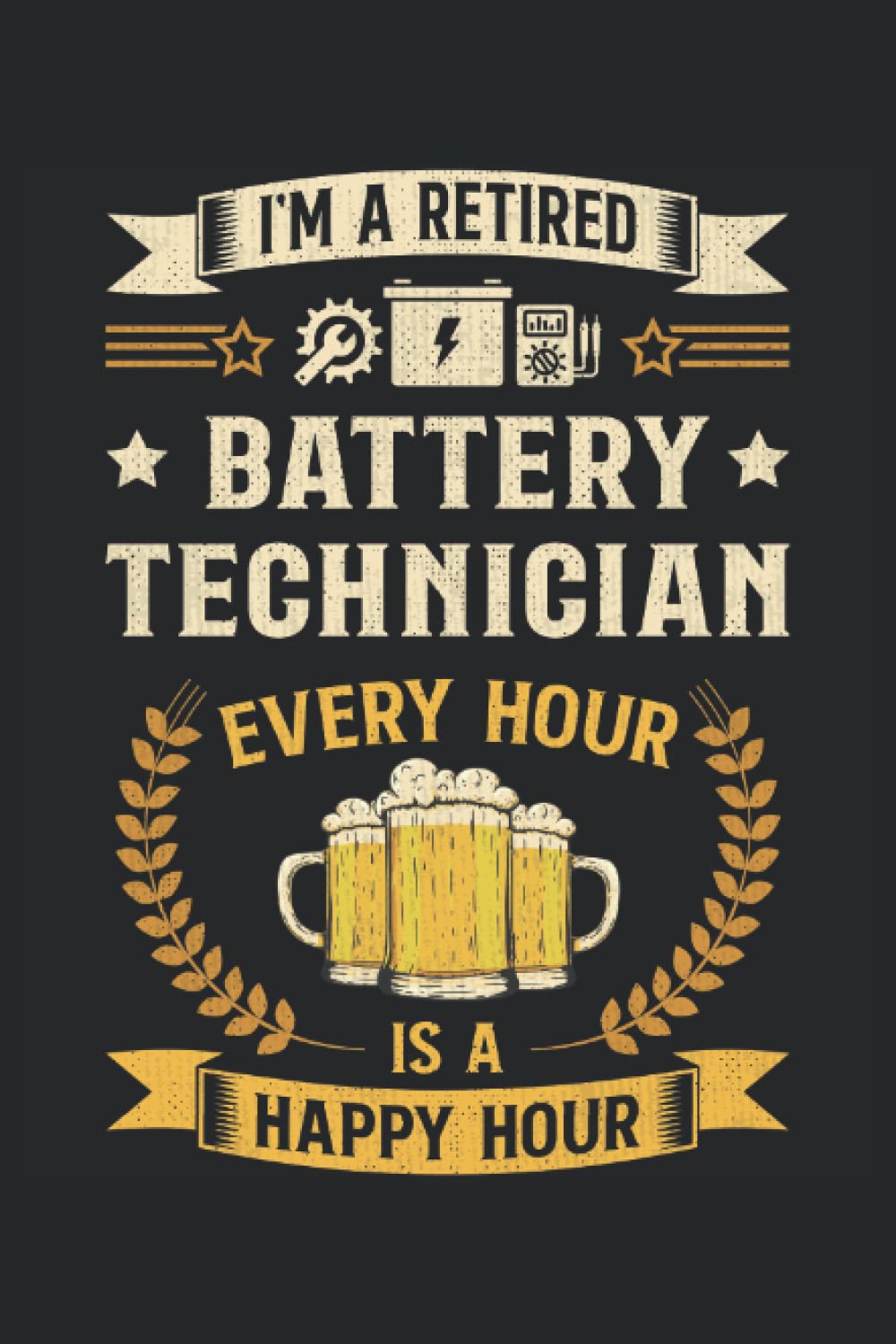 ler totalmente I'm a retired Battery Technician Every Hour is a happy hour: This is an awesome journal with prompts to write in for every Battery Technician. This... for Every Battery Technician & Specialist.