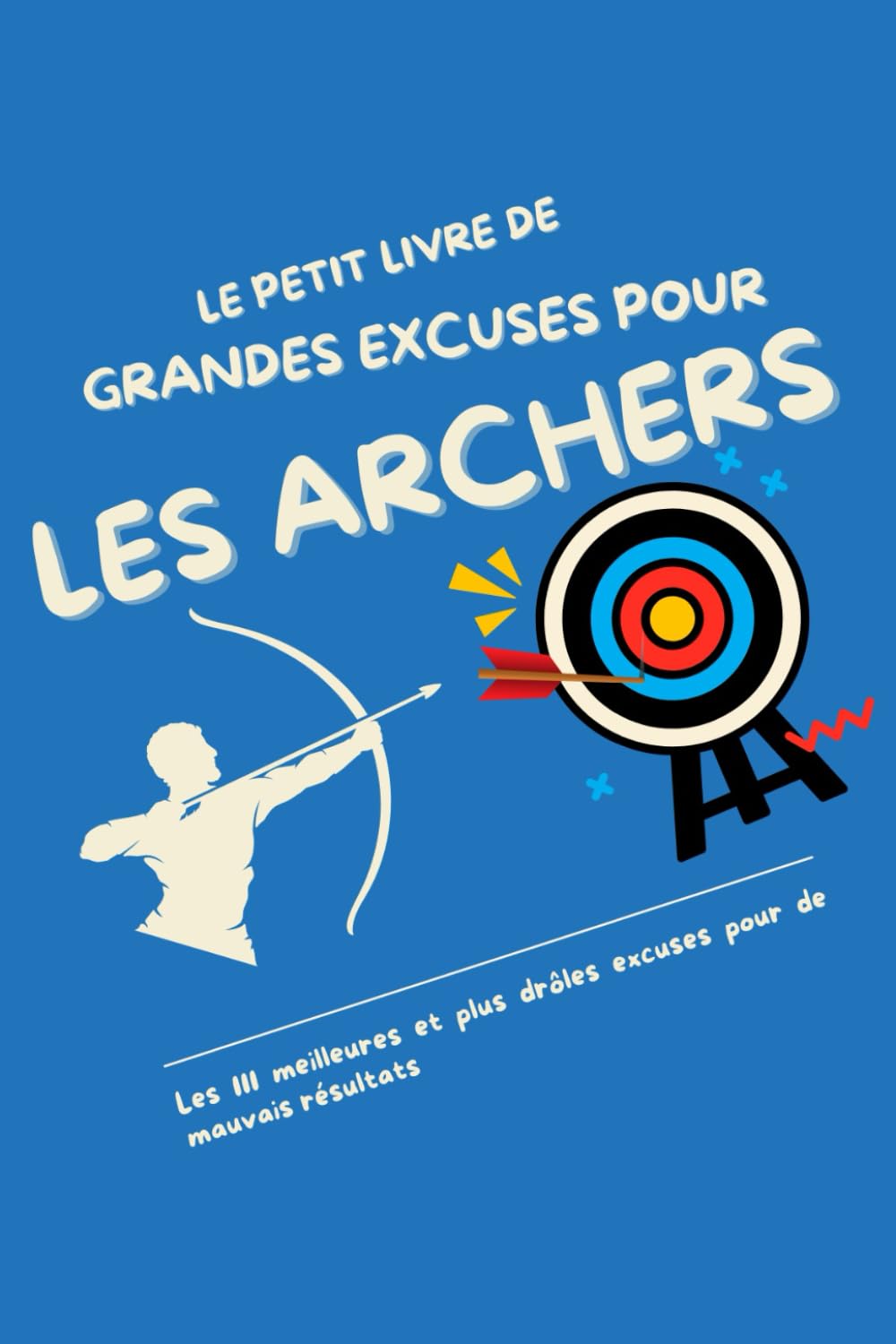 Le Petit Livre des Grandes Excuses pour les Archers: Les 111 meilleures et plus drôles excuses pour de mauvais résultats (French Edition) baixar livro de graça