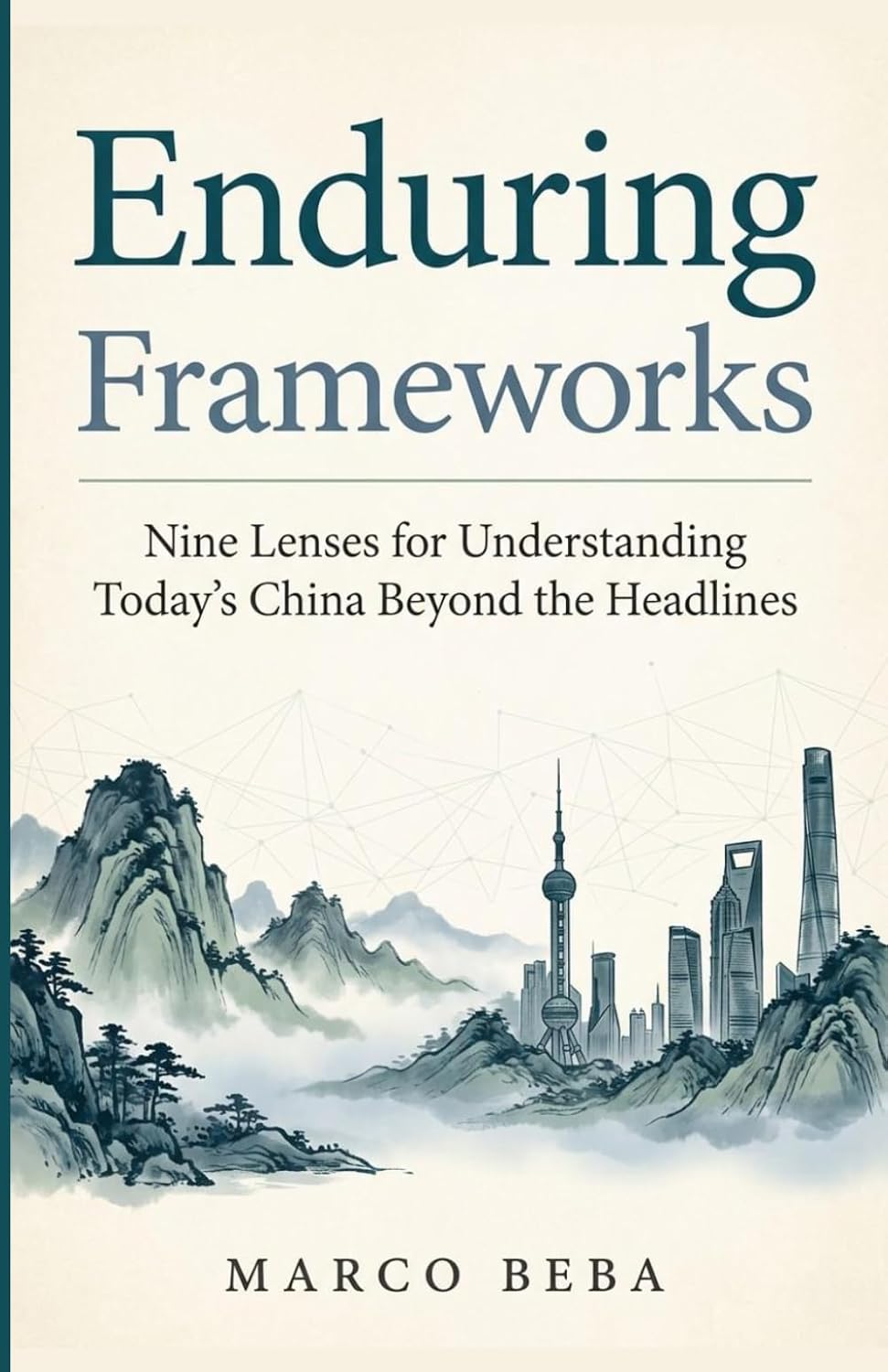 Enduring Frameworks: Nine Lenses for Understanding Today's China beyond the Headlines baixar livro de graça