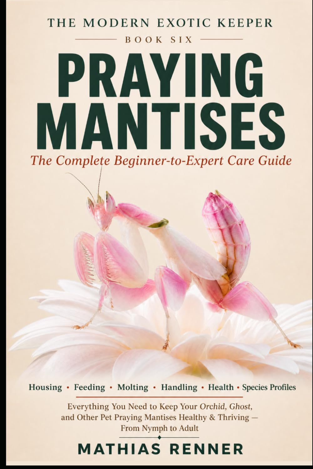 capítulo por capítulo baixar PRAYING MANTISES: The Complete Beginner-to-Expert Care Guide: Housing, Feeding, Molting, Handling, Health, and Species-by-Species Profiles for Orchid,... Praying Mantises (The Modern Exotic Keeper)