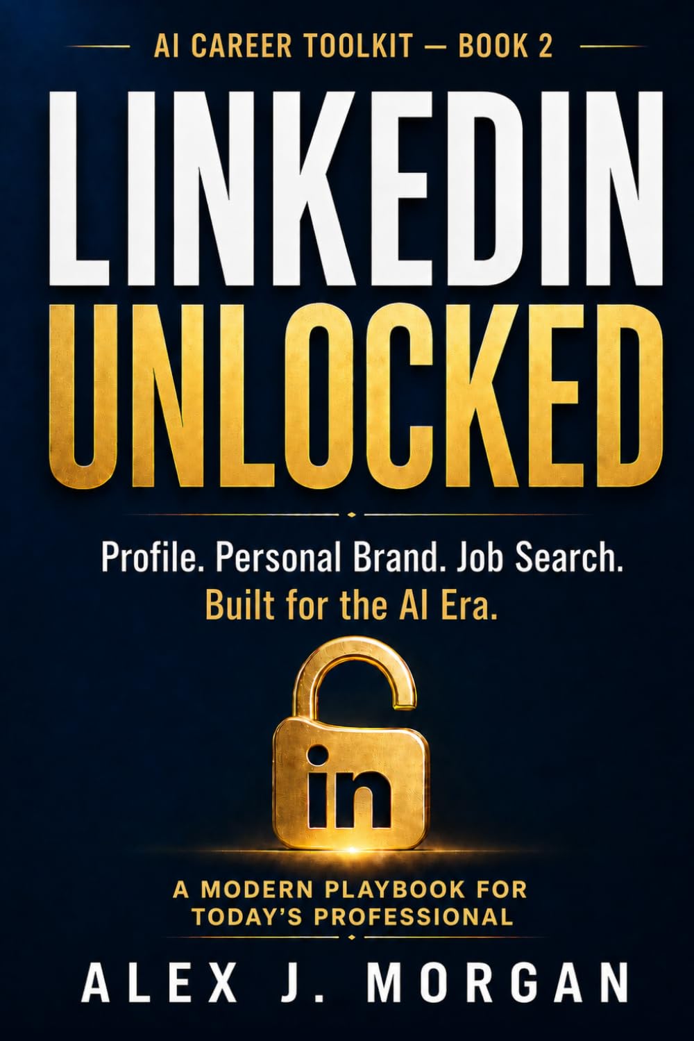 LinkedIn Unlocked: A Modern Playbook for Profile, Personal Brand, and Job Search in the AI Era (AI Career Toolkit) baixar o livro de graça