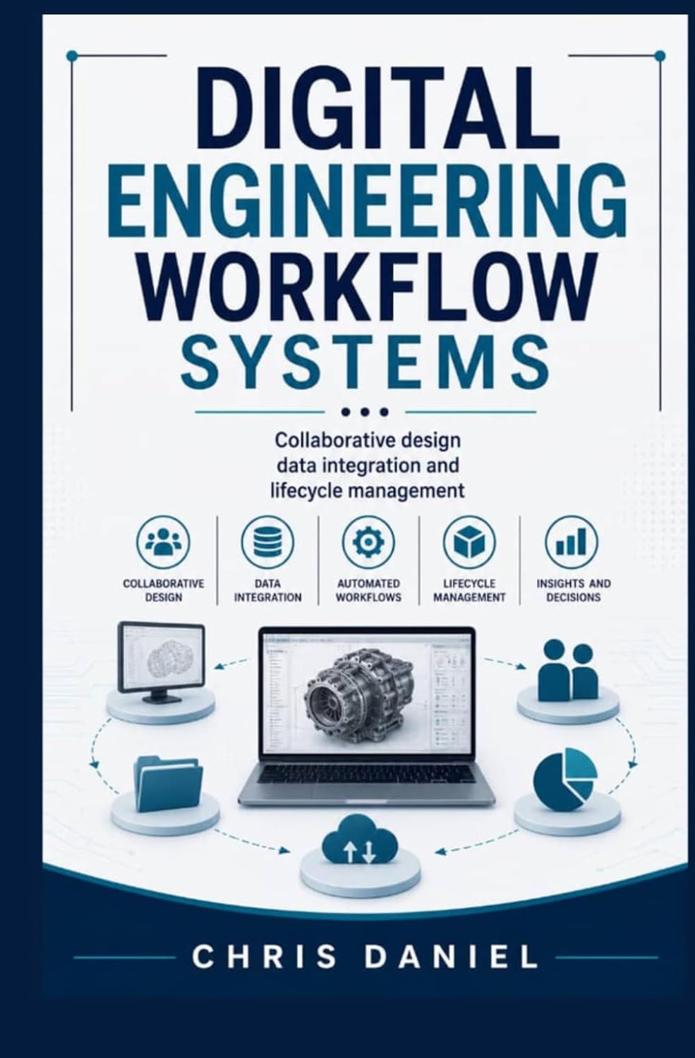 DIGITAL ENGINEERING WORKFLOW SYSTEMS: Collaborative design data integration and lifecycle management baixar o livro de graça
