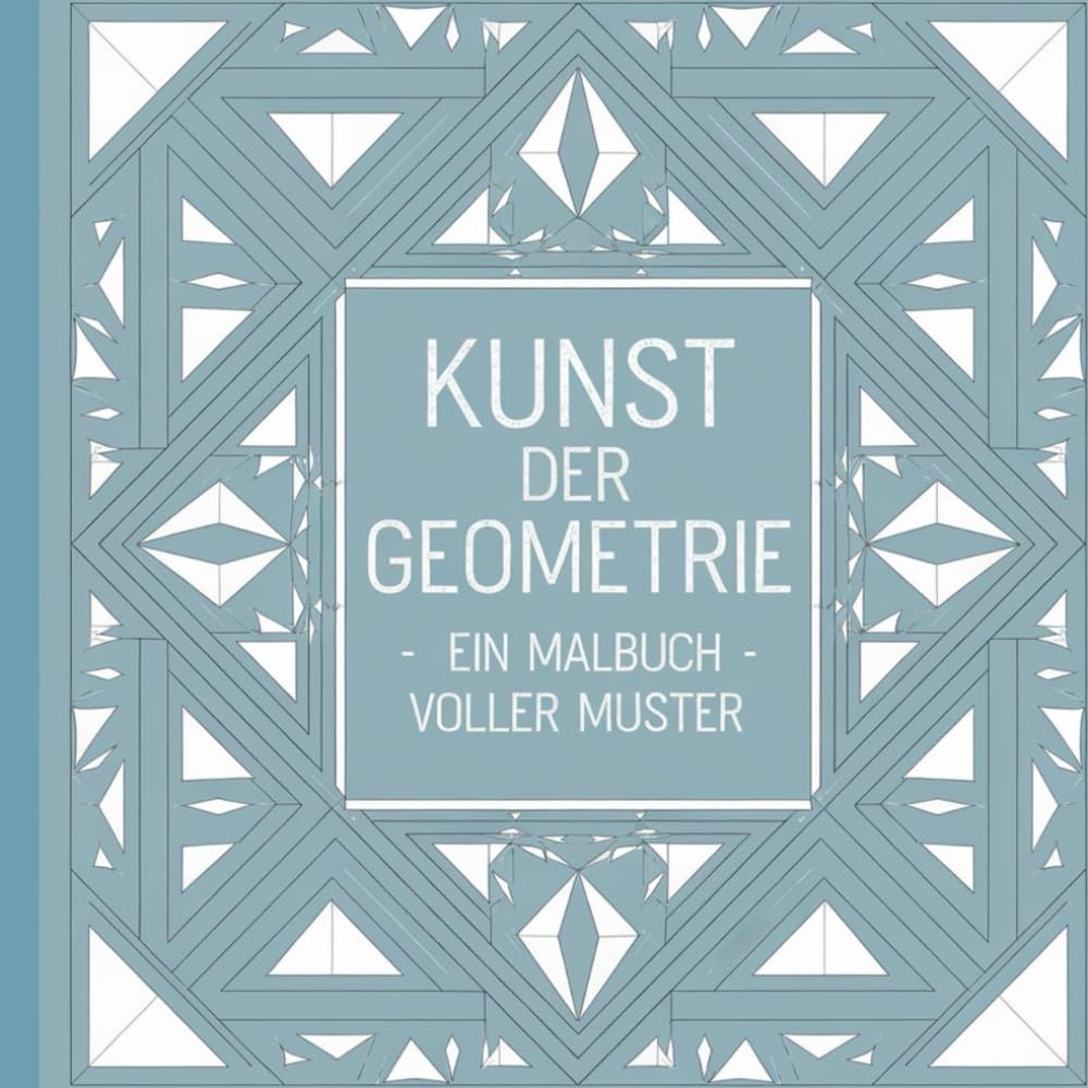 ler totalmente Kunst der Geometrie - Ein Malbuch voller Muster (German Edition)