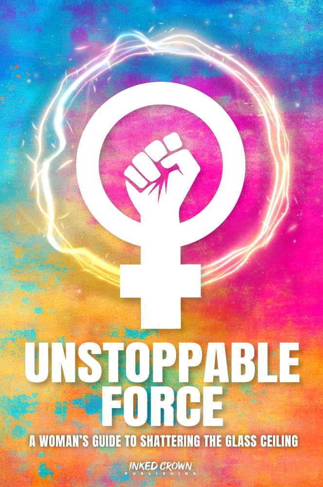 ler totalmente Unstoppable Force: A Woman's Guide to Shattering the Glass Ceiling (Self Help Books for All Ages) (English Edition)