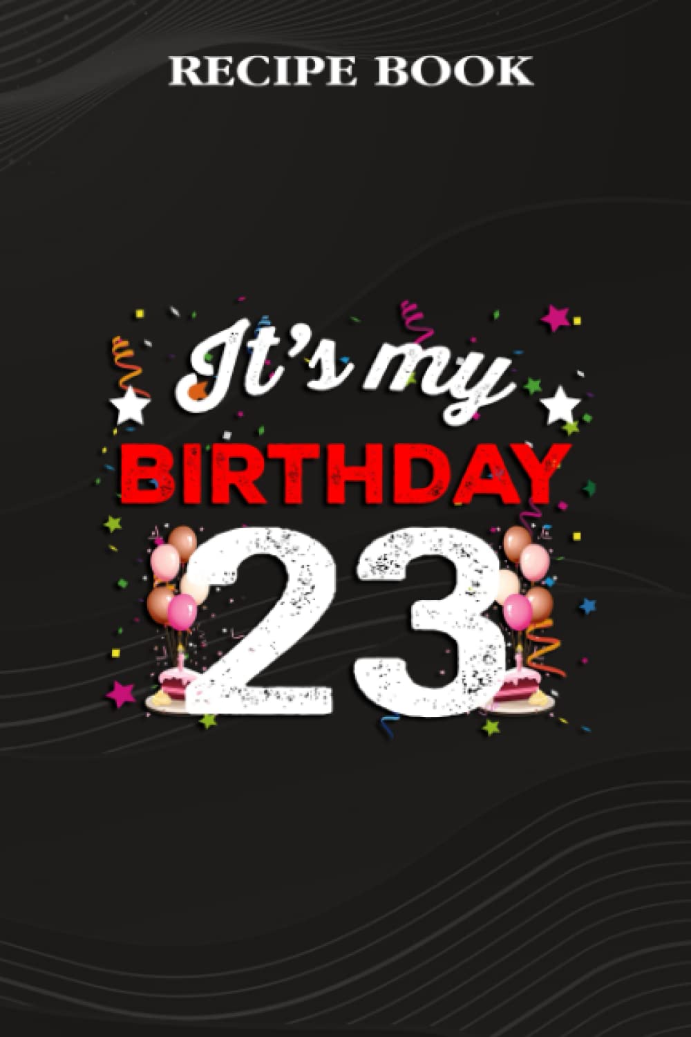 Recipe Book:23 Years Old Birthday Shirt Men and Women It's My Birthday: Gifts for Grandma: A Beautiful & Modern Keepsake Recipe Notebook & Organizer... Blank Recipe Book & Cookbook,Birthday Gifts baixar o livro de graça