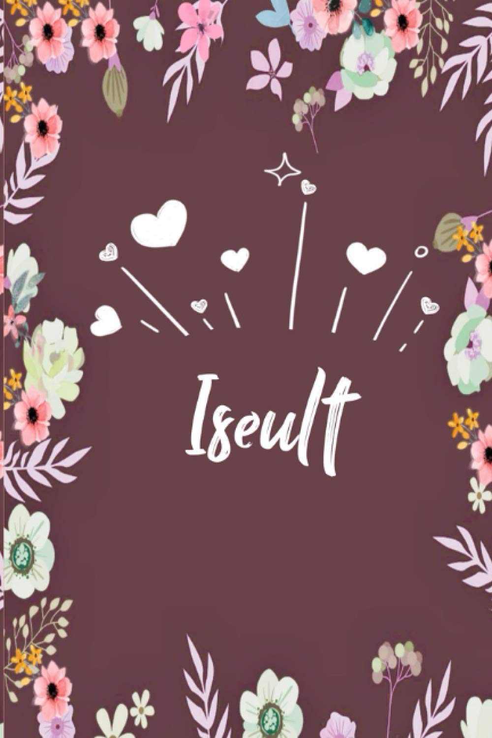 ler totalmente Iseult: Carnet de notes 6x9 pouces | Prénom personnalisé Iseult | Cadeau d'anniversaire,noël, maman, sœur,: floral | 120 pages lignée. (French Edition)