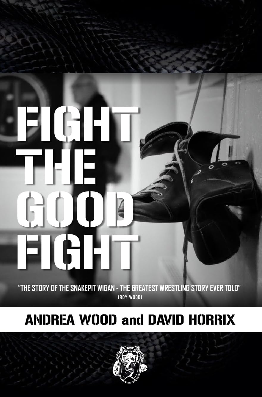 ler totalmente FIGHT THE GOOD FIGHT: THE STORY OF THE SNAKEPIT WIGAN "THE GREATEST WRESTLING STORY EVER TOLD" (Roy Wood) (English Edition)