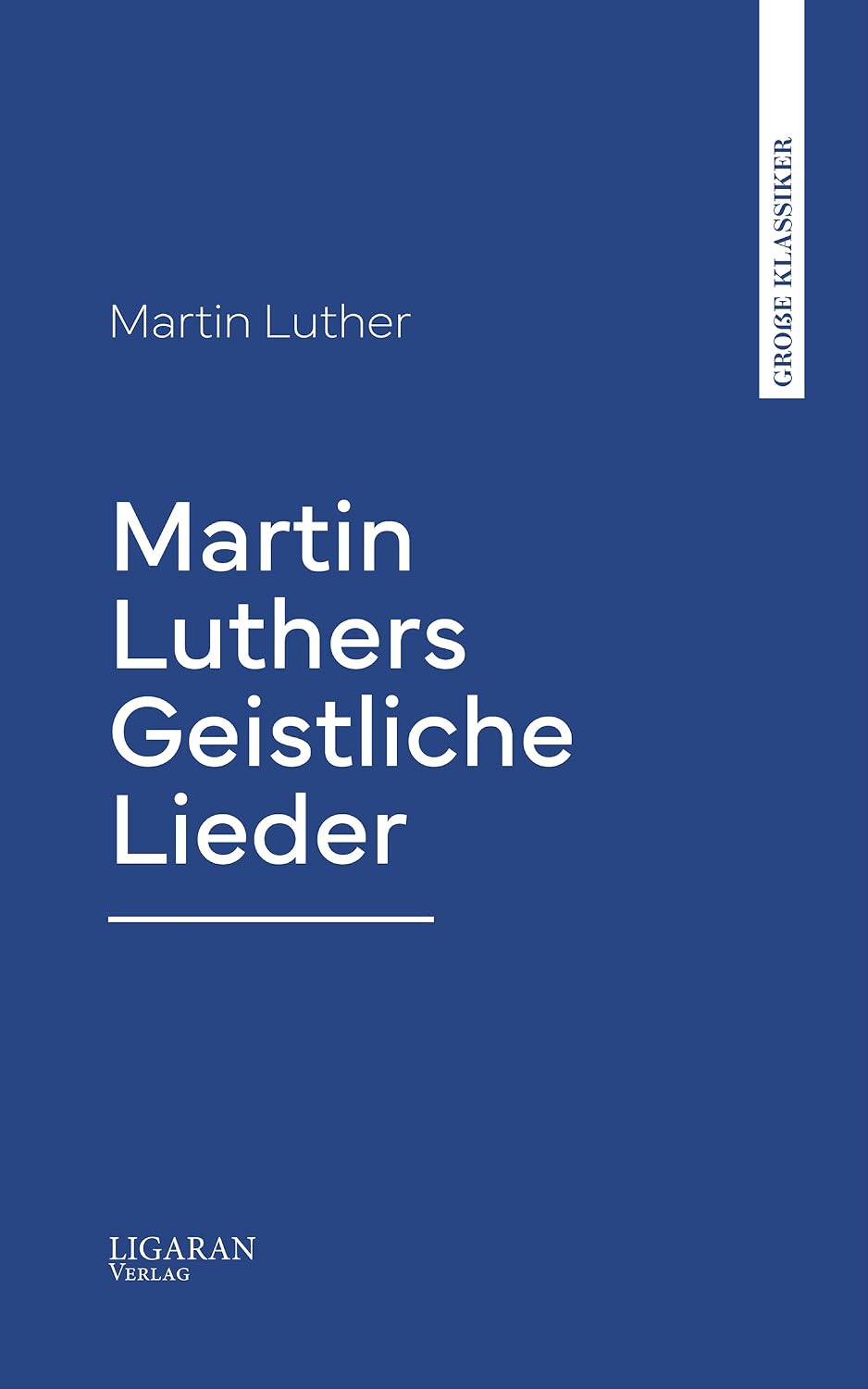Martin Luthers Geistliche Lieder (German Edition)