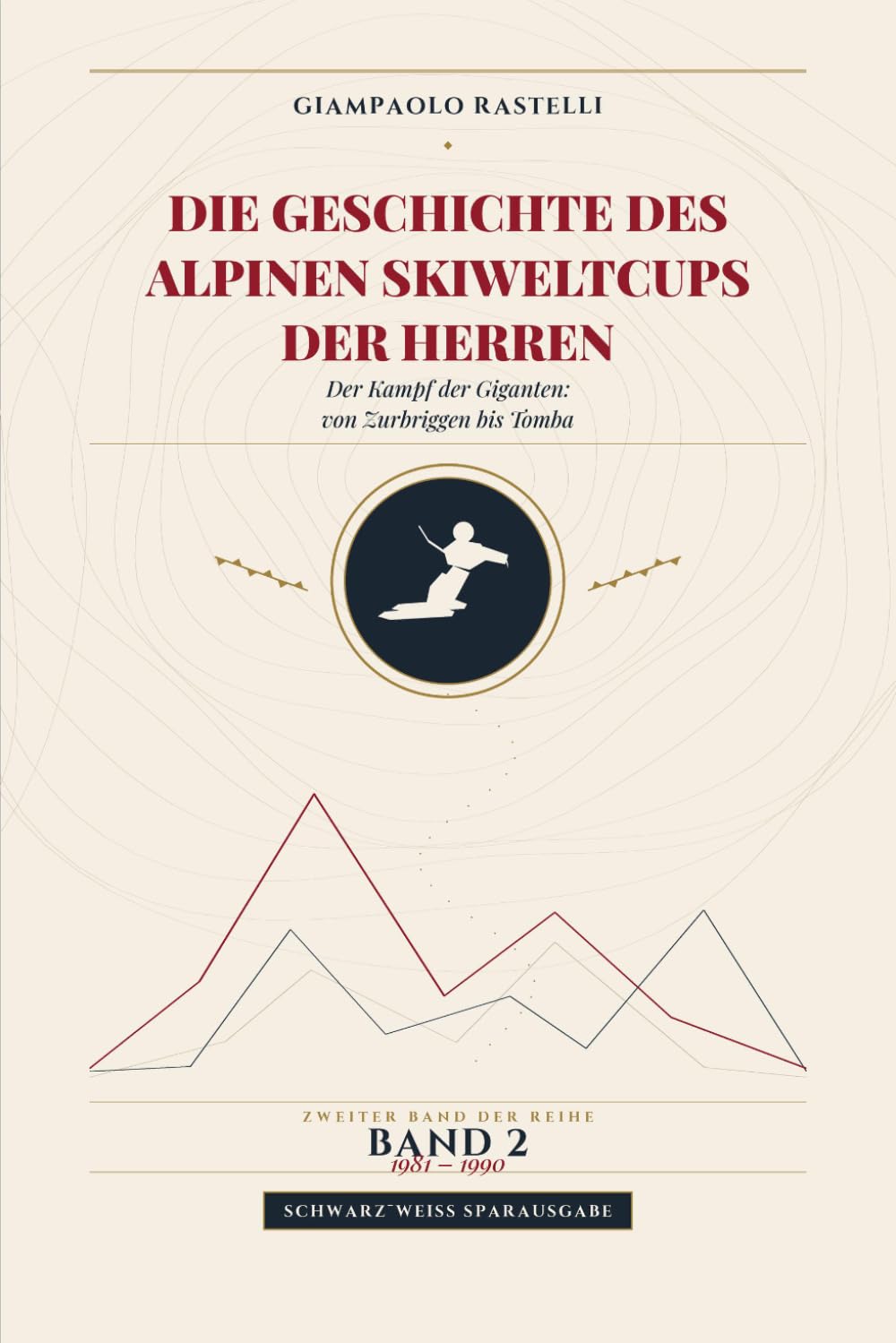 Die Geschichte des Alpinen Skiweltcups der Herren - Der Kampf der Giganten: von Zurbriggen bis Tomba: Alle Ergebnisse, progressive Wertungen und... Schwarz-Weiss Sparausgabe (German Edition) baixar livro de graça