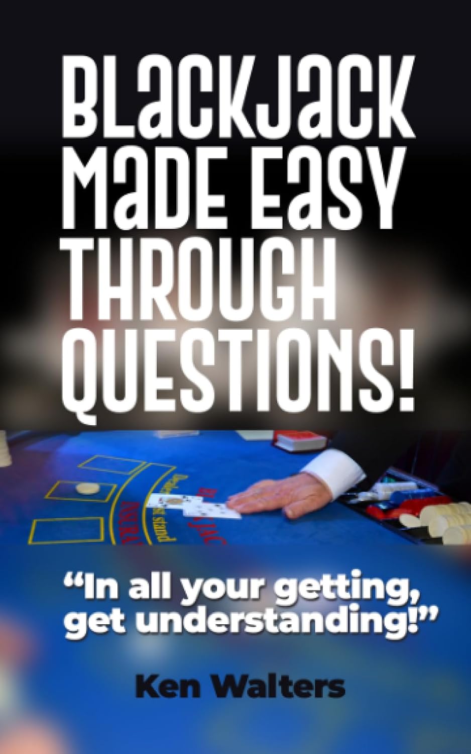 ler totalmente Blackjack Made Easy Through Questions!: In all your getting, get understanding!