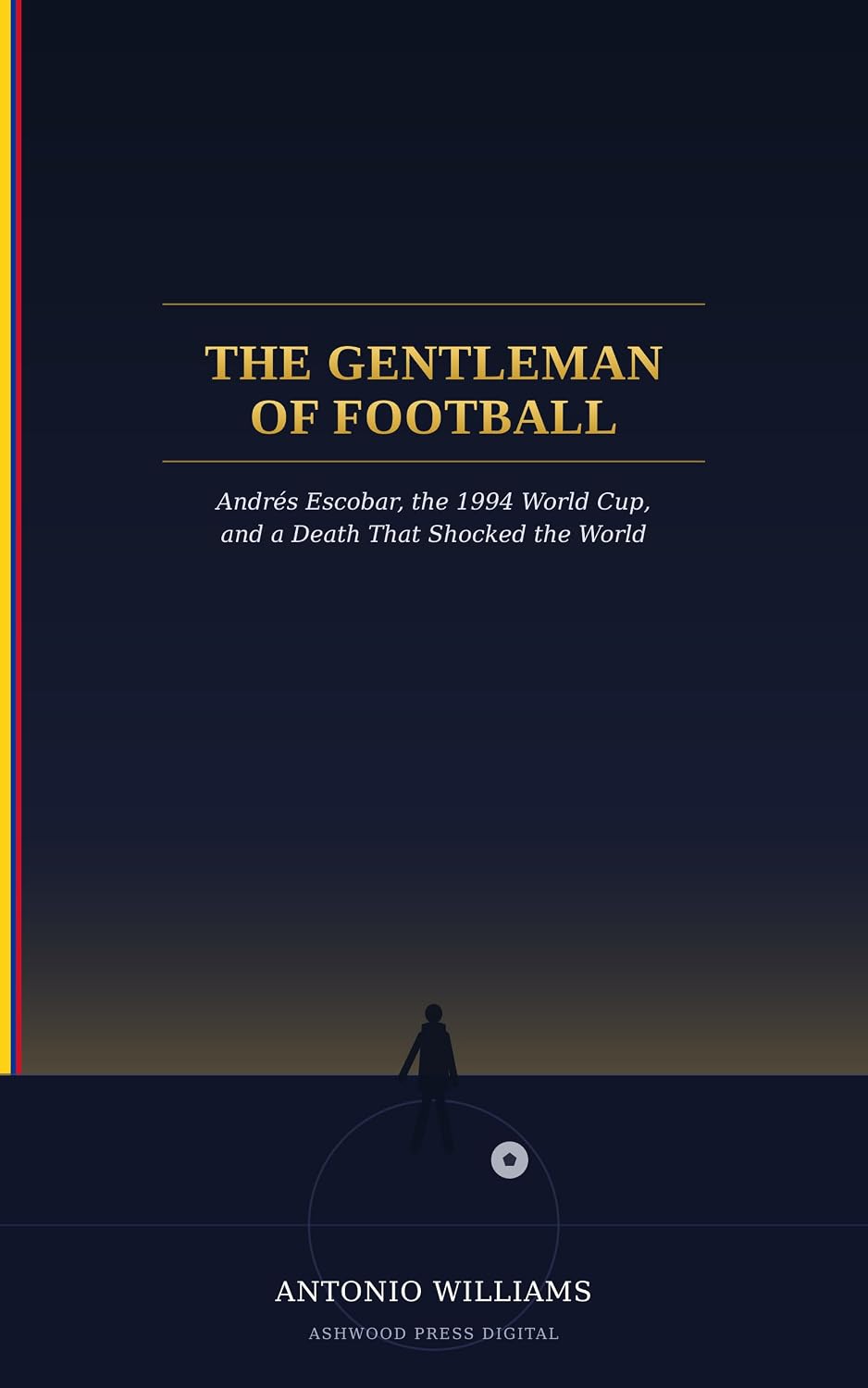 The Gentleman of Football: Andrés Escobar, the 1994 World Cup, and a Death That Shocked the World, (English Edition) baixar o livro de graça