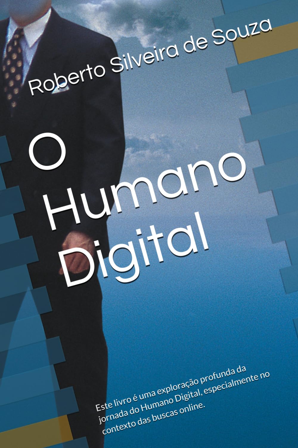 capítulo por capítulo baixar O Humano Digital: Este livro é uma exploração profunda da jornada do Humano Digital, especialmente no contexto das buscas online. (Portuguese Edition)