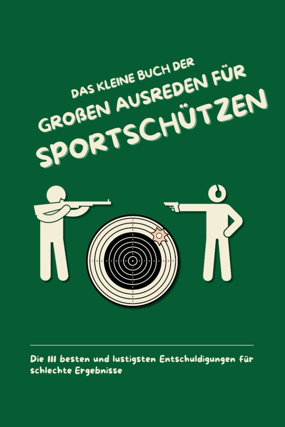ler totalmente Das kleine Buch der großen Ausreden für Sportschützen: Die 111 besten und lustigsten Entschuldigungen für schlechte Ergebnisse (German Edition)