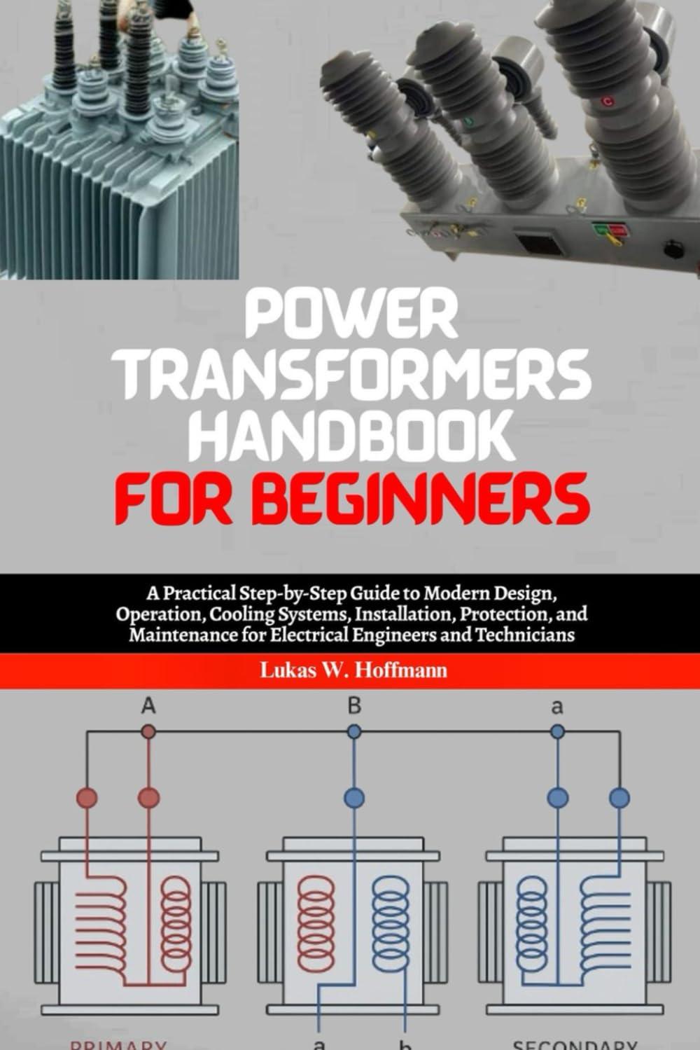 ler totalmente Power Transformers Handbook for Beginners: A Practical Step-by-Step Guide to Modern Design, Operation, Cooling Systems, Installation, Protection, and Maintenance for Electrical Engineers and Students