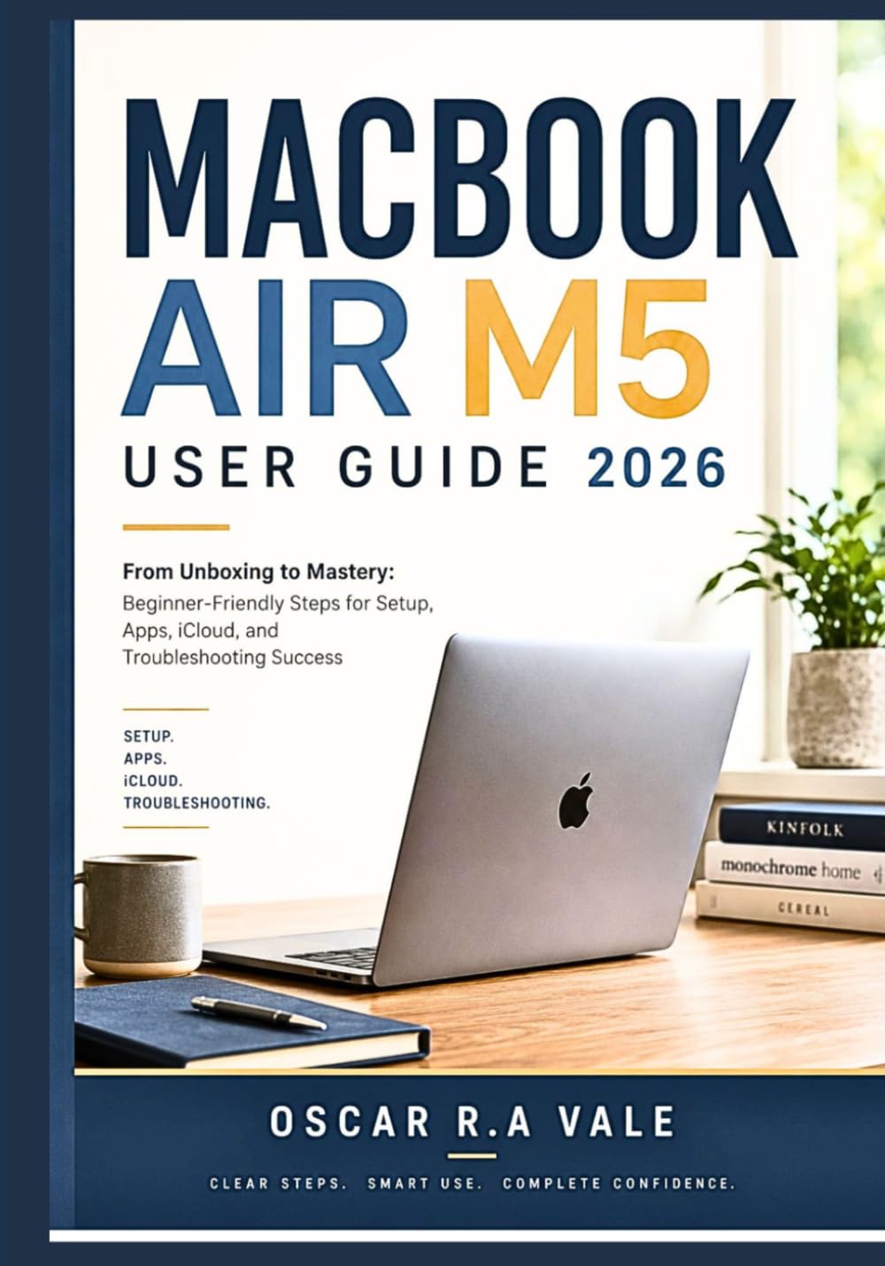 MACBOOK AIR M5 USER GUIDE 2026: From Unboxing to Mastery: Beginner-Friendly Steps for Setup, Apps, iCloud, and Troubleshooting Success baixar livro de graça