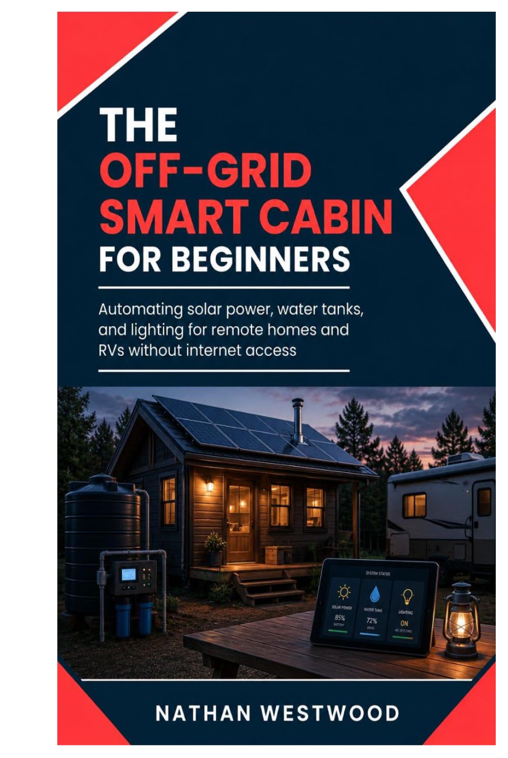 ler totalmente The Off-Grid Smart Cabin: Automating solar power, water tanks, and lighting for remote homes and RVs without internet access