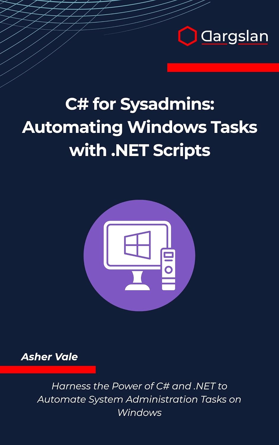 C# for Sysadmins: Automating Windows Tasks with .NET Scripts (English Edition)