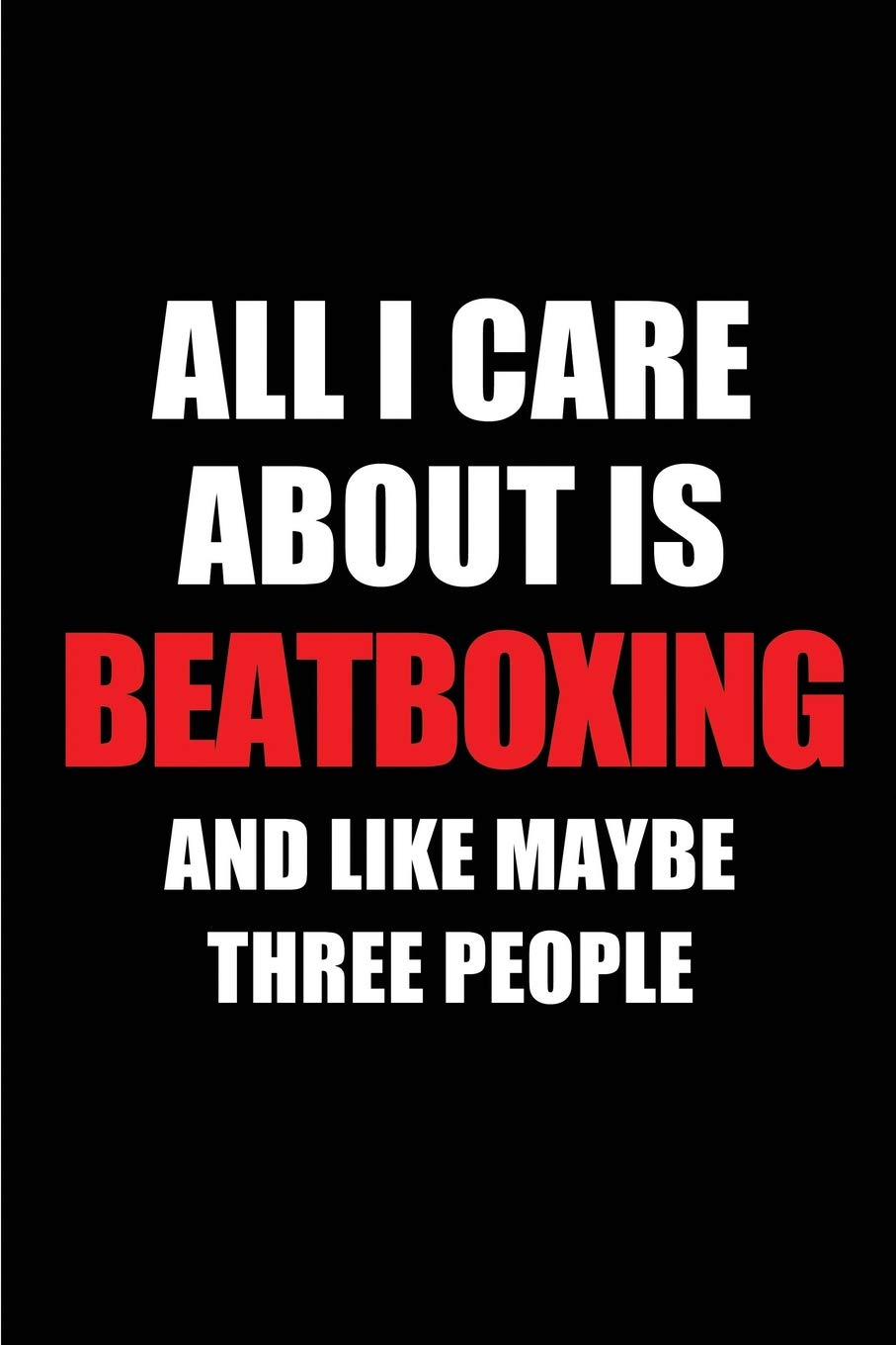 capítulo por capítulo baixar All I Care about Is Beatboxing and Like Maybe Three People: Blank Lined 6x9 Beatboxing Passion and Hobby Journal/Notebooks for Passionate People or as... the Ones Who Eat, Sleep and Live It Forever.