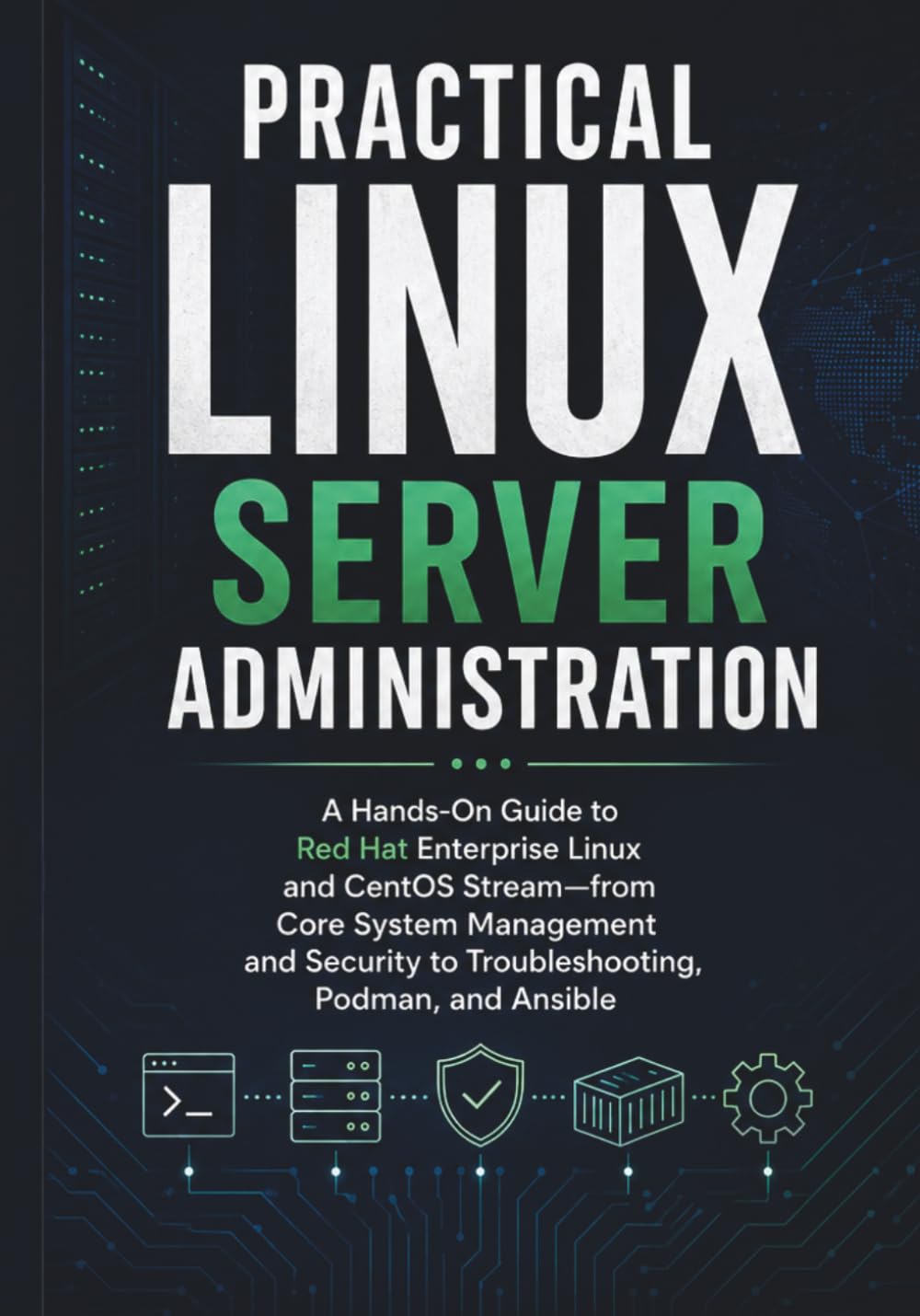 Practical Linux Server Administration: A Hands-On Guide to Red Hat Enterprise Linux and CentOS Stream-from Core System Management and Security to Troubleshooting, Podman, and Ansible baixar livro de graça