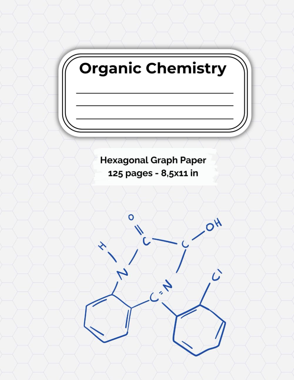 Organic Chemistry Hexagonal Graph Paper Notebook 2: 125 Pages, 8.5" x 11", 1/4 Inch Hex Grids - Students & Teachers - Lab Work - Chemical Structures baixar o livro de graça