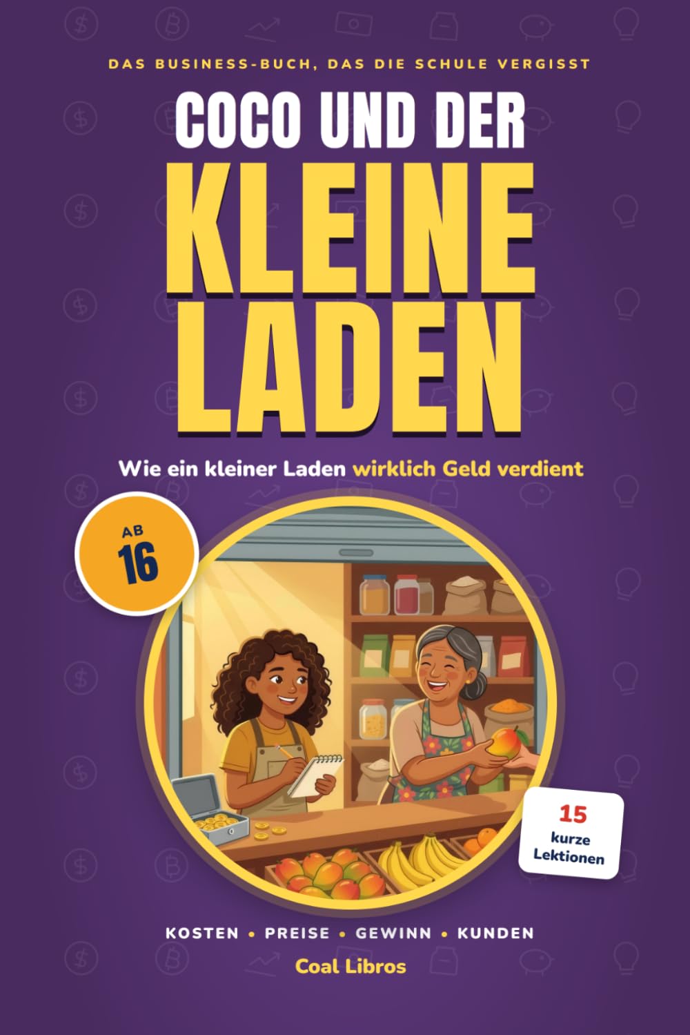 capítulo por capítulo baixar Coco und der kleine Laden: Das Business-Buch, das die Schule vergisst — 15 kurze Lektionen für Teens ab 16 (German Edition)